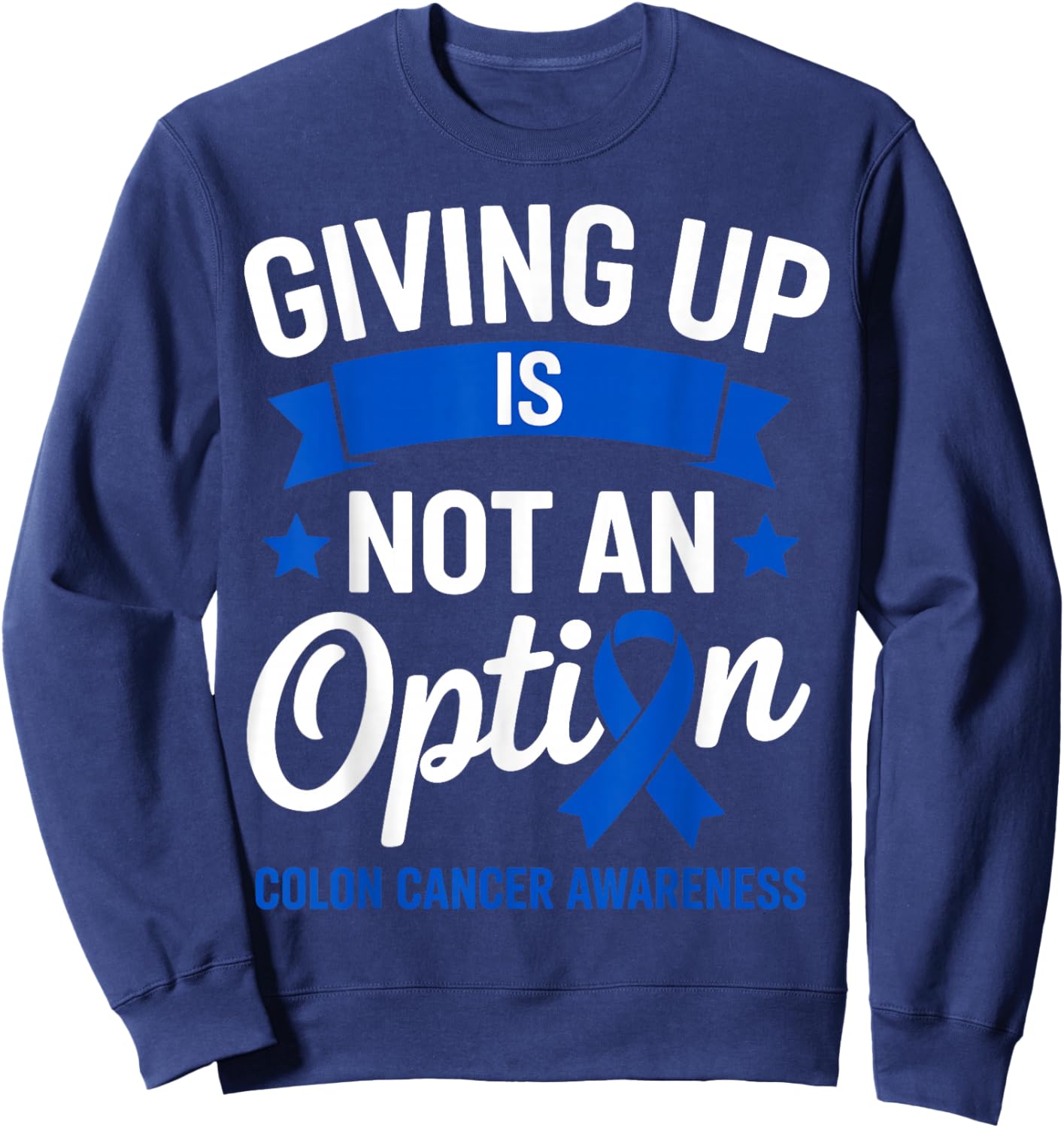 Giving Up is Not an Option Fighter Colon Cancer Awareness Sweatshirt - Sweatshirt | Navy