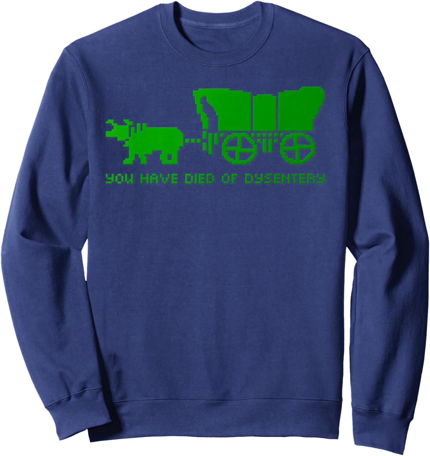 You Have Died of Dystentery Retro Trail Oregon Game Meme Fun Sweatshirt - Sweatshirt | Navy