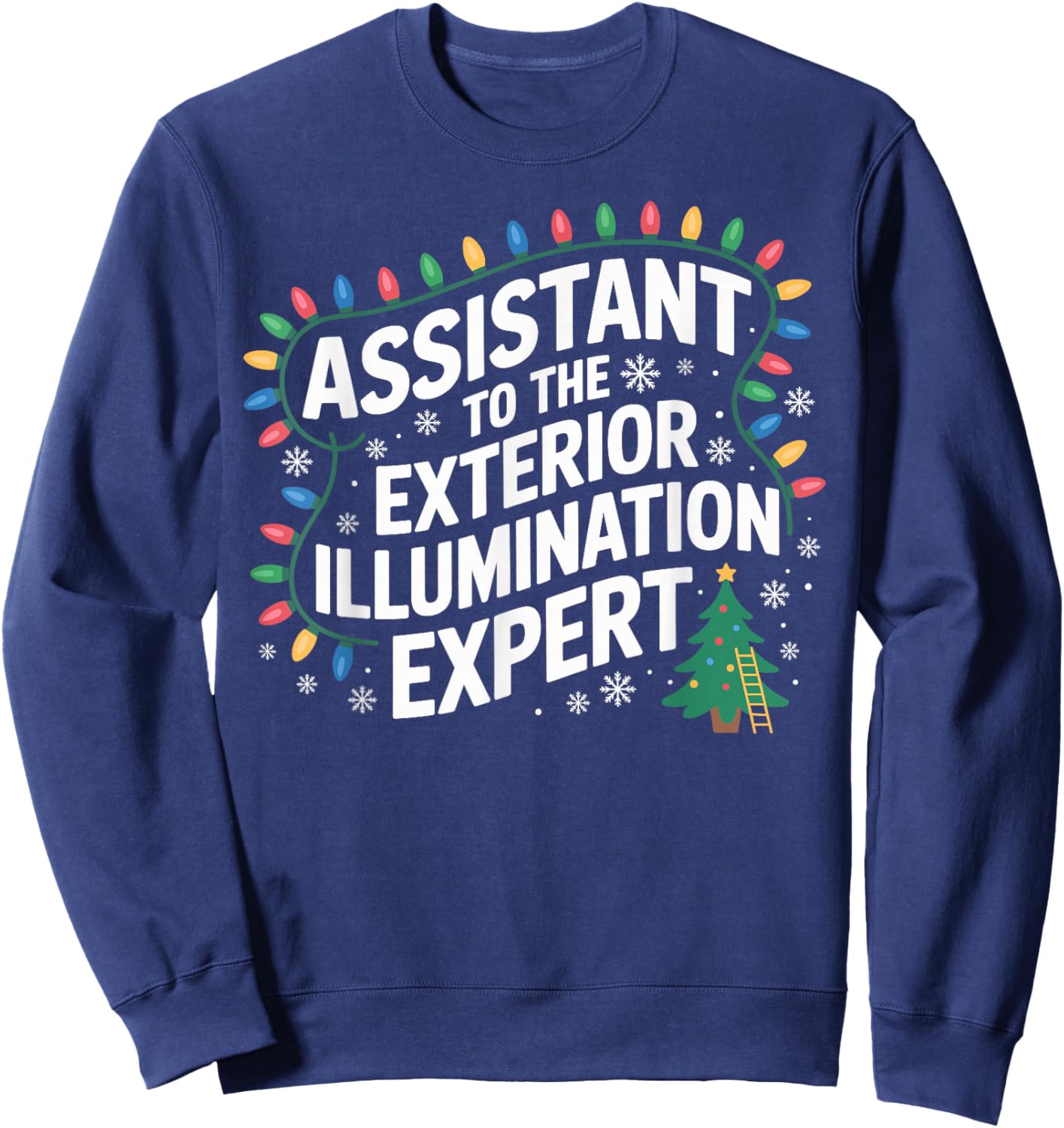 Assistant to Exterior Illumination Expert Christmas Lights Sweatshirt - Sweatshirt | Navy