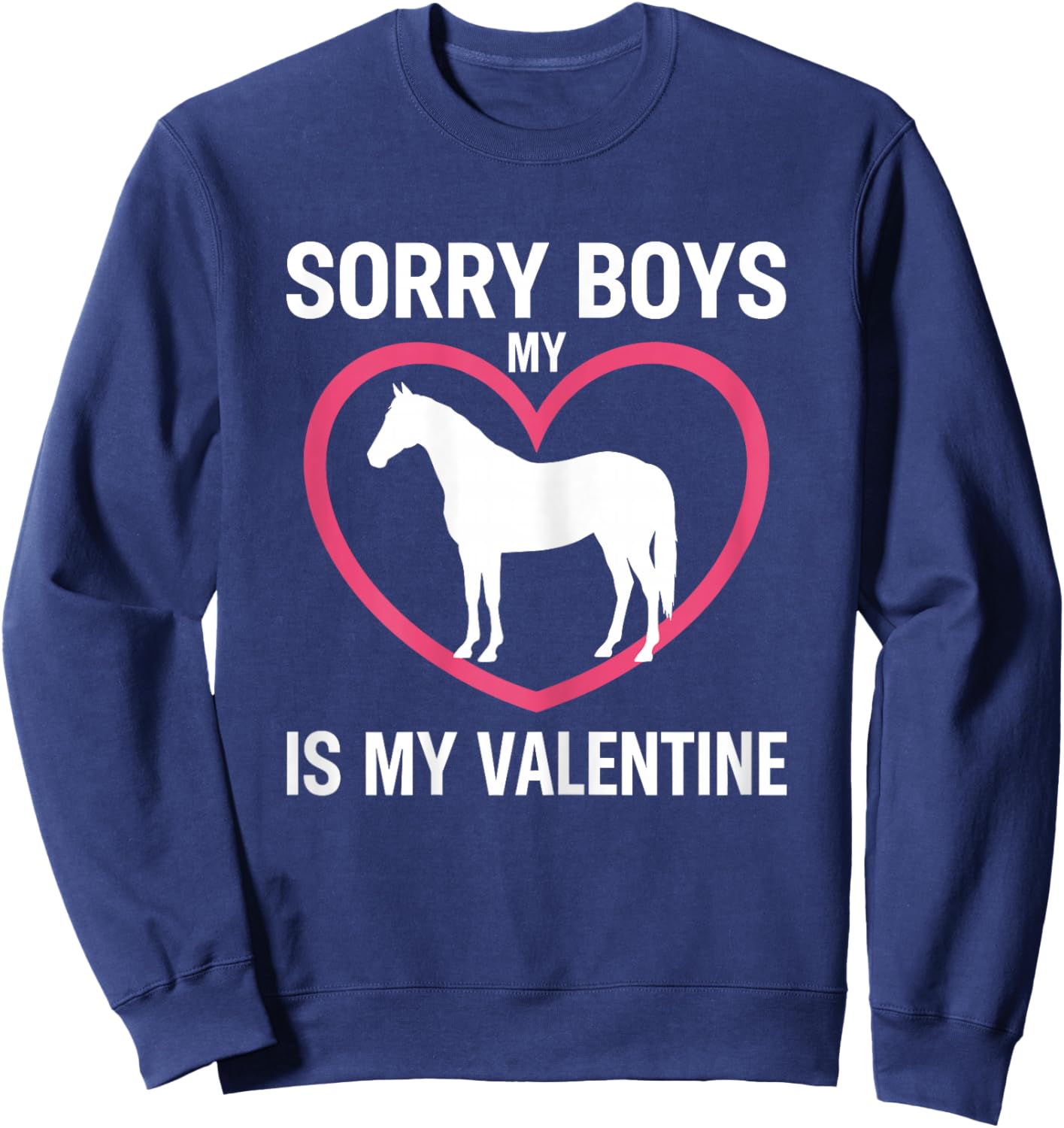 Sorry Boys My Horse is My Valentine Equestrian Love Sweatshirt - Sweatshirt | Navy