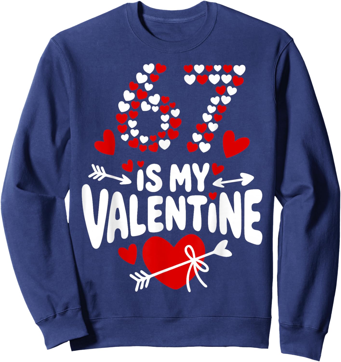 67 Valentine’s Day Meme 67th Birthday 6 7 Valentine Hearts Sweatshirt - Sweatshirt | Navy