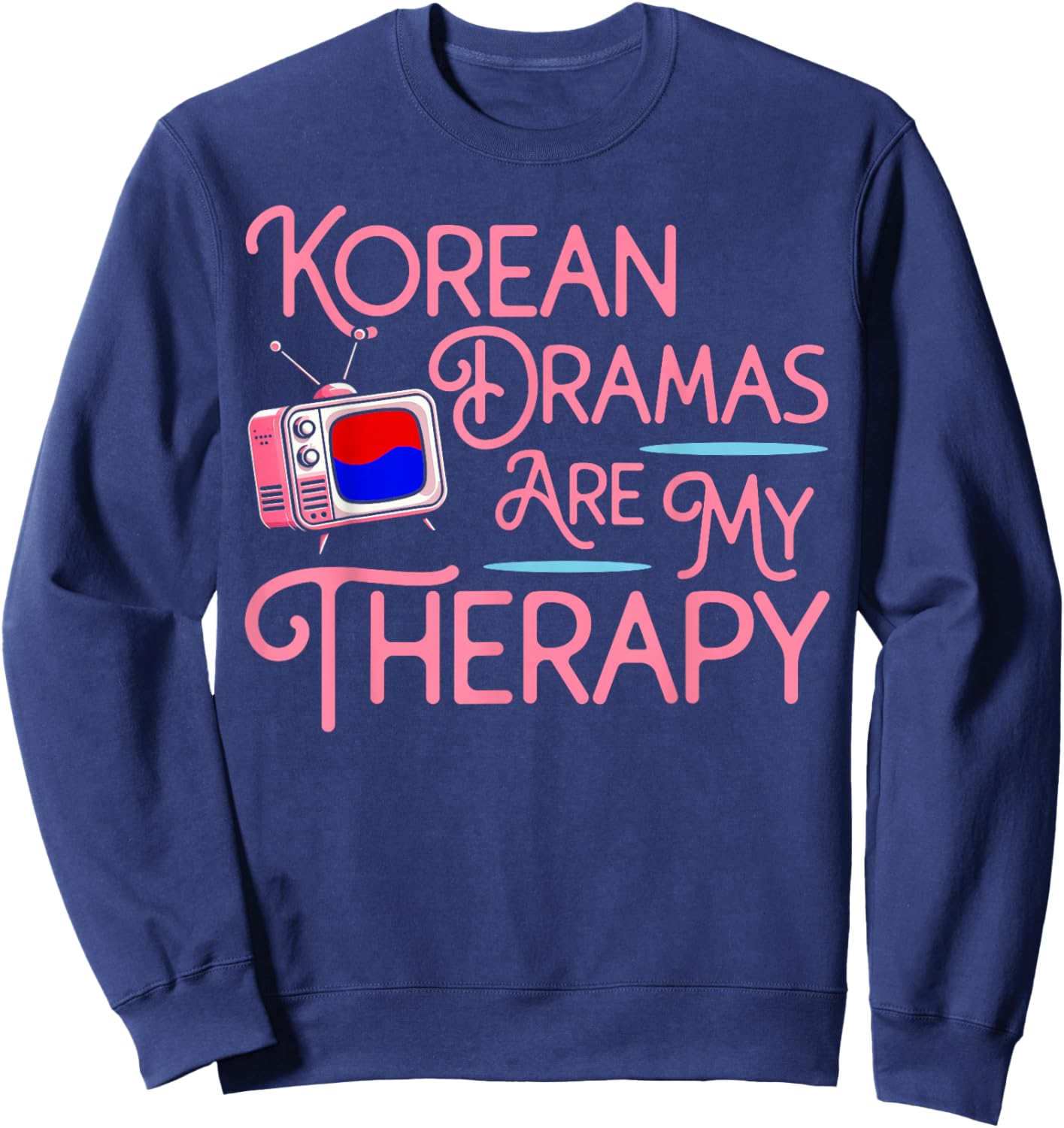 Korean Dramas are My Therapy K-Drama Merch Youth Fangirl Sweatshirt - Sweatshirt | Navy