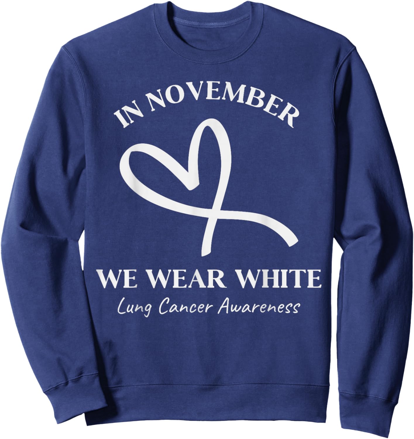 in November We Wear White Lung Cancer Month Awareness Ribbon Sweatshirt - Sweatshirt | Navy