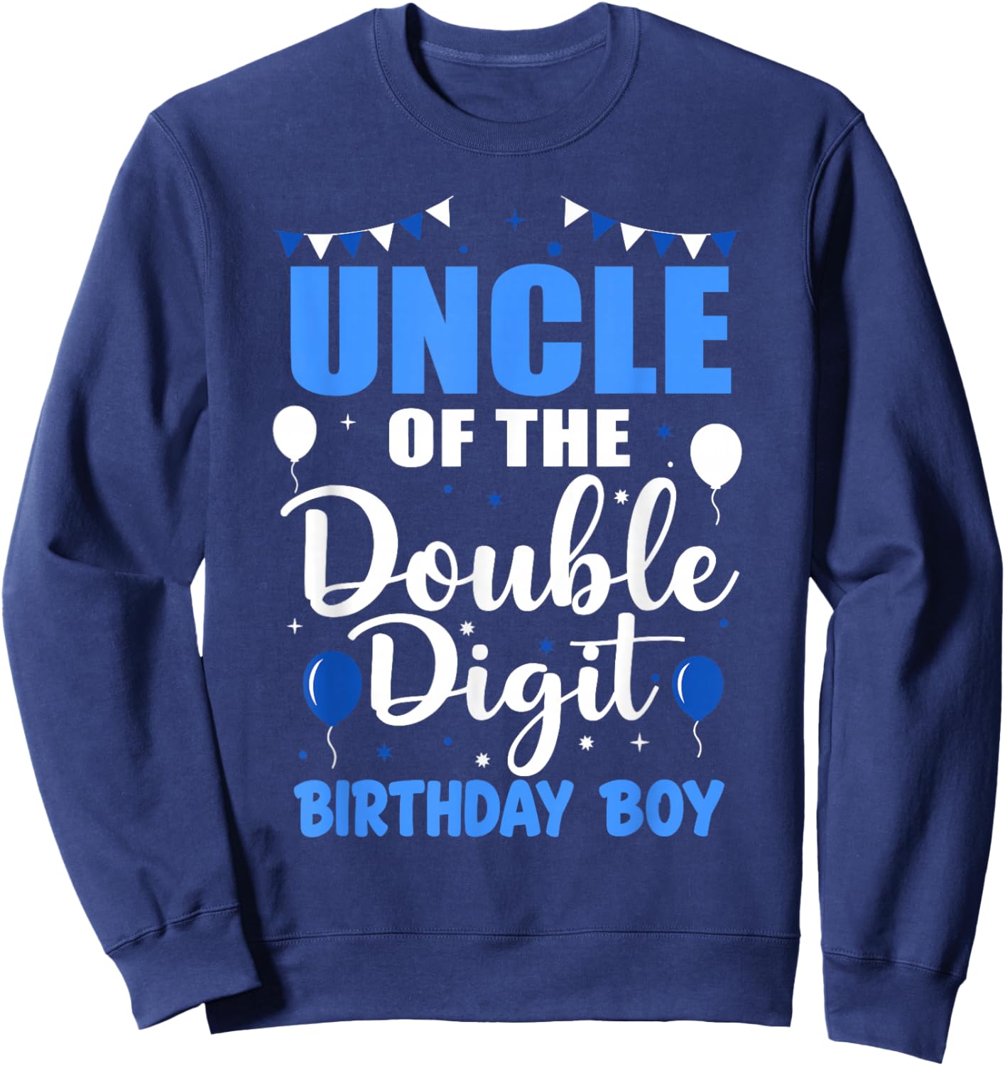 Uncle of The Double Digit Birthday Boy 10 Year Old 10th Sweatshirt - Sweatshirt | Navy
