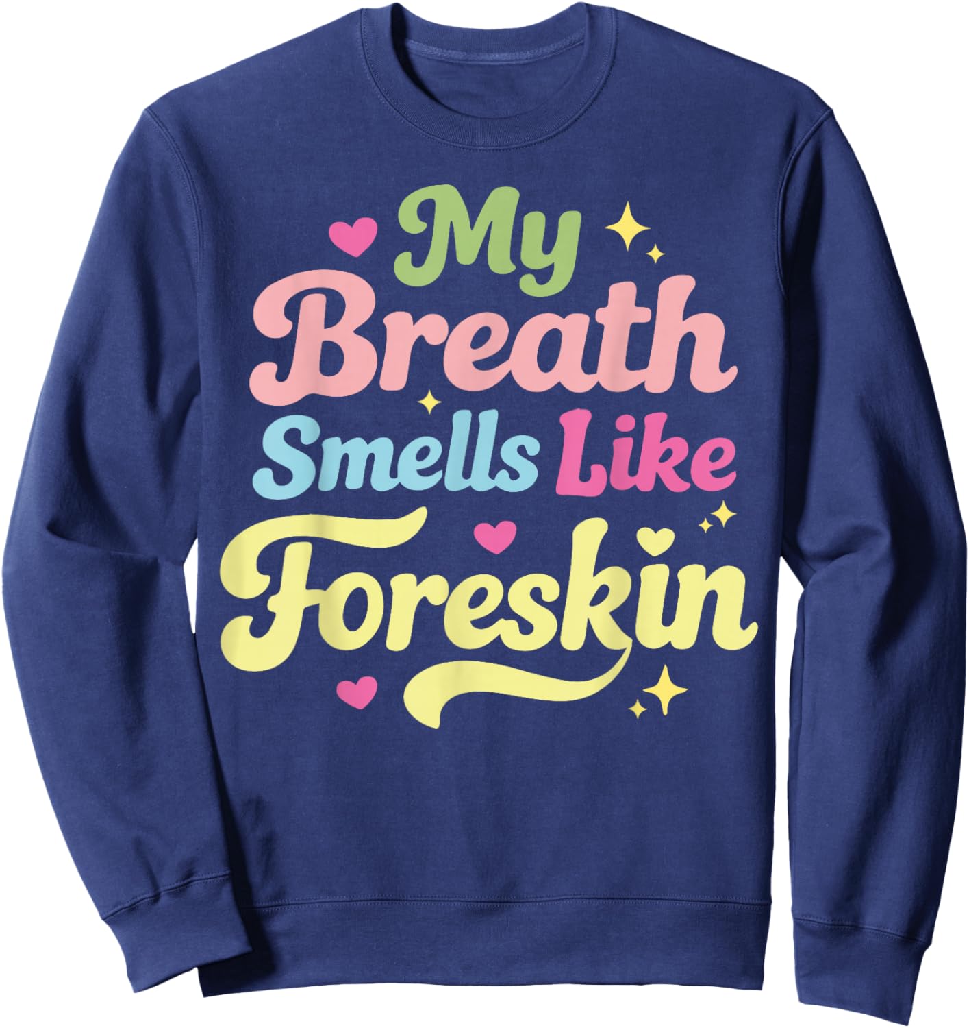 My Breath Smells Like Foreskin Sweatshirt - Sweatshirt | Navy
