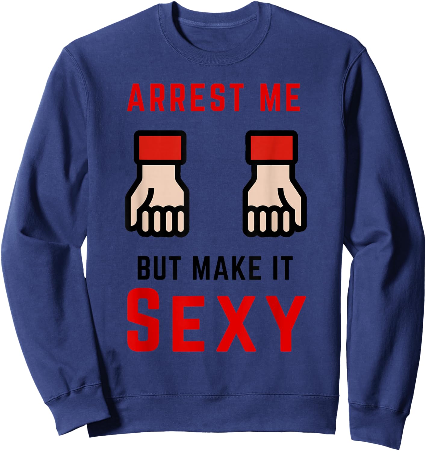 Arrest Me But Make It Sexy Sweatshirt - Sweatshirt | Navy
