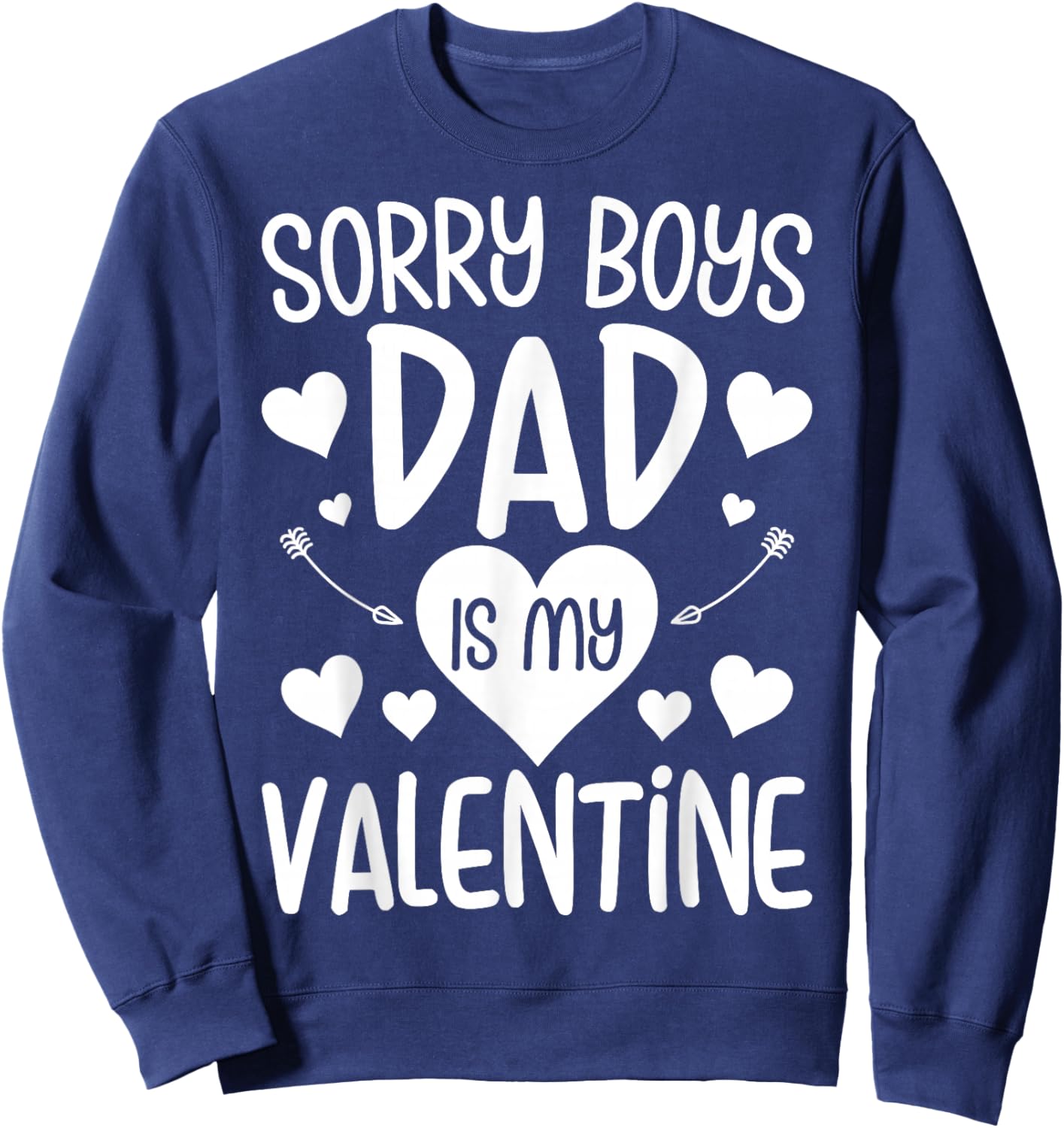 Sorry Boys Dad is My Valentine - Daughter Valentine's Day Sweatshirt - Sweatshirt | Navy