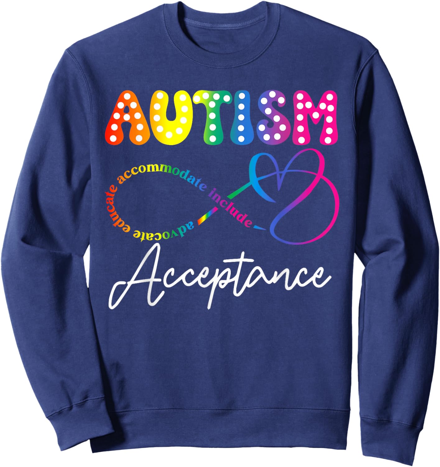 Infinity Heart Autism Awareness Acceptance Advocate Educate Sweatshirt - Sweatshirt | Navy