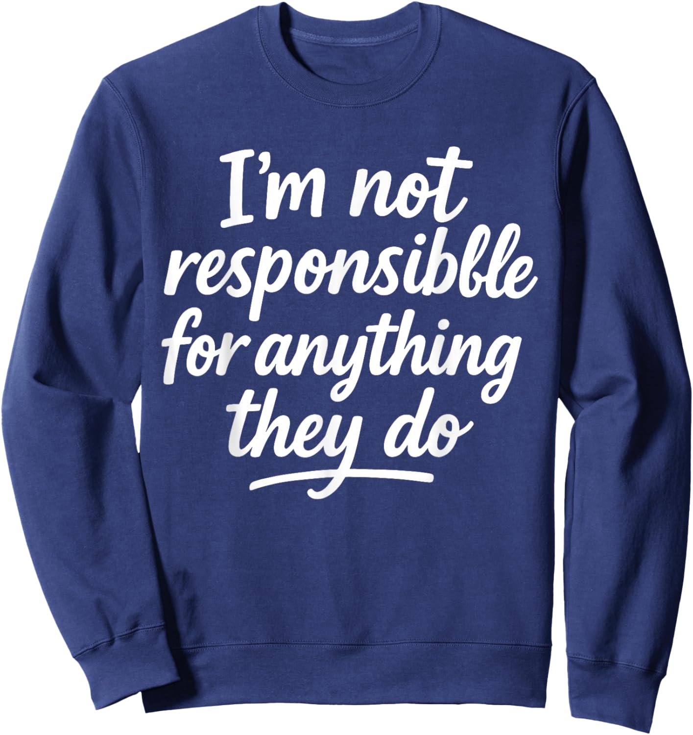 I'm Not Responsible for Anything They Do Sweatshirt - Sweatshirt | Navy