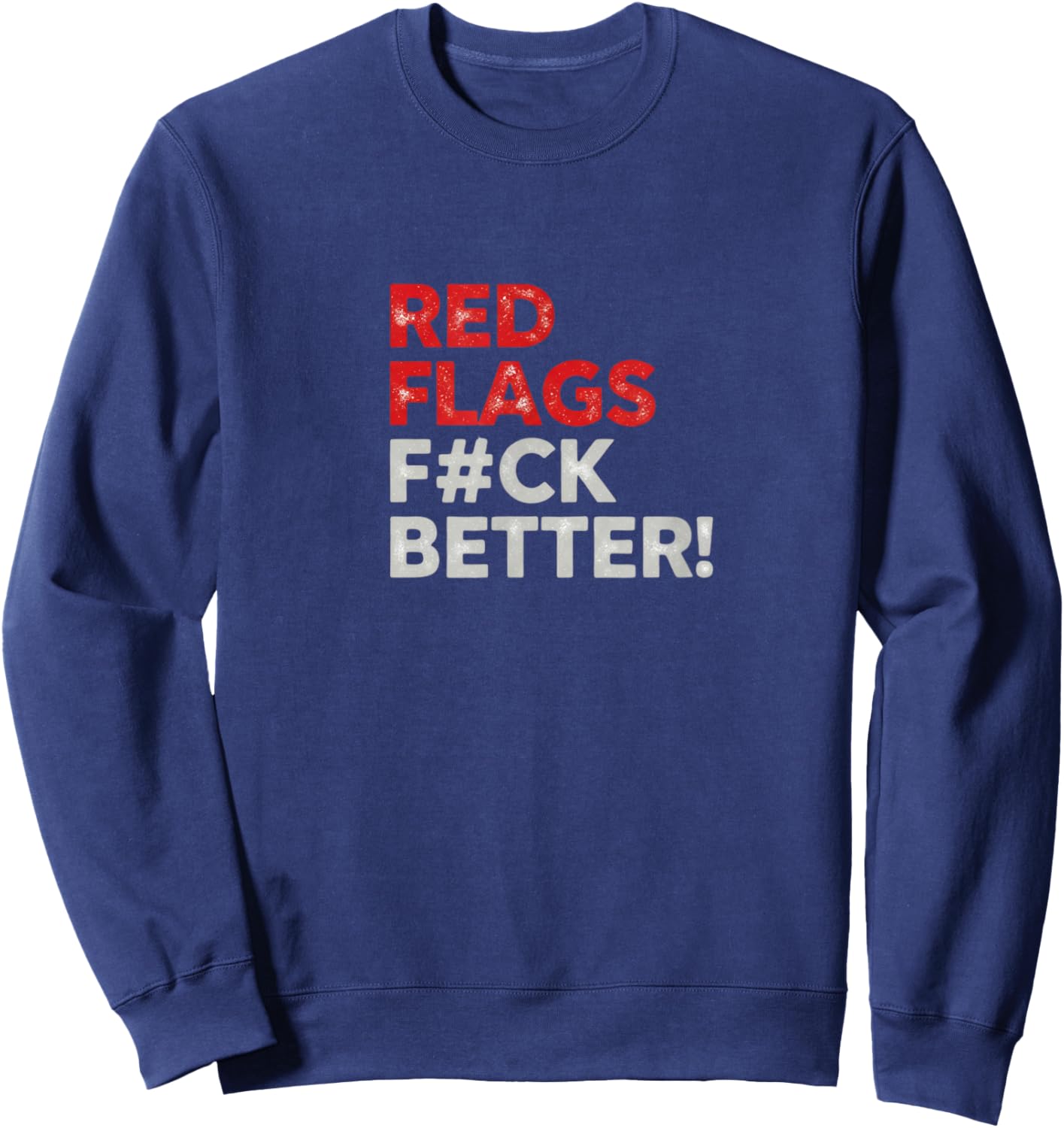 Red Flags Fuck Better Valentine's Day Dating Humor Sweatshirt - Sweatshirt | Navy