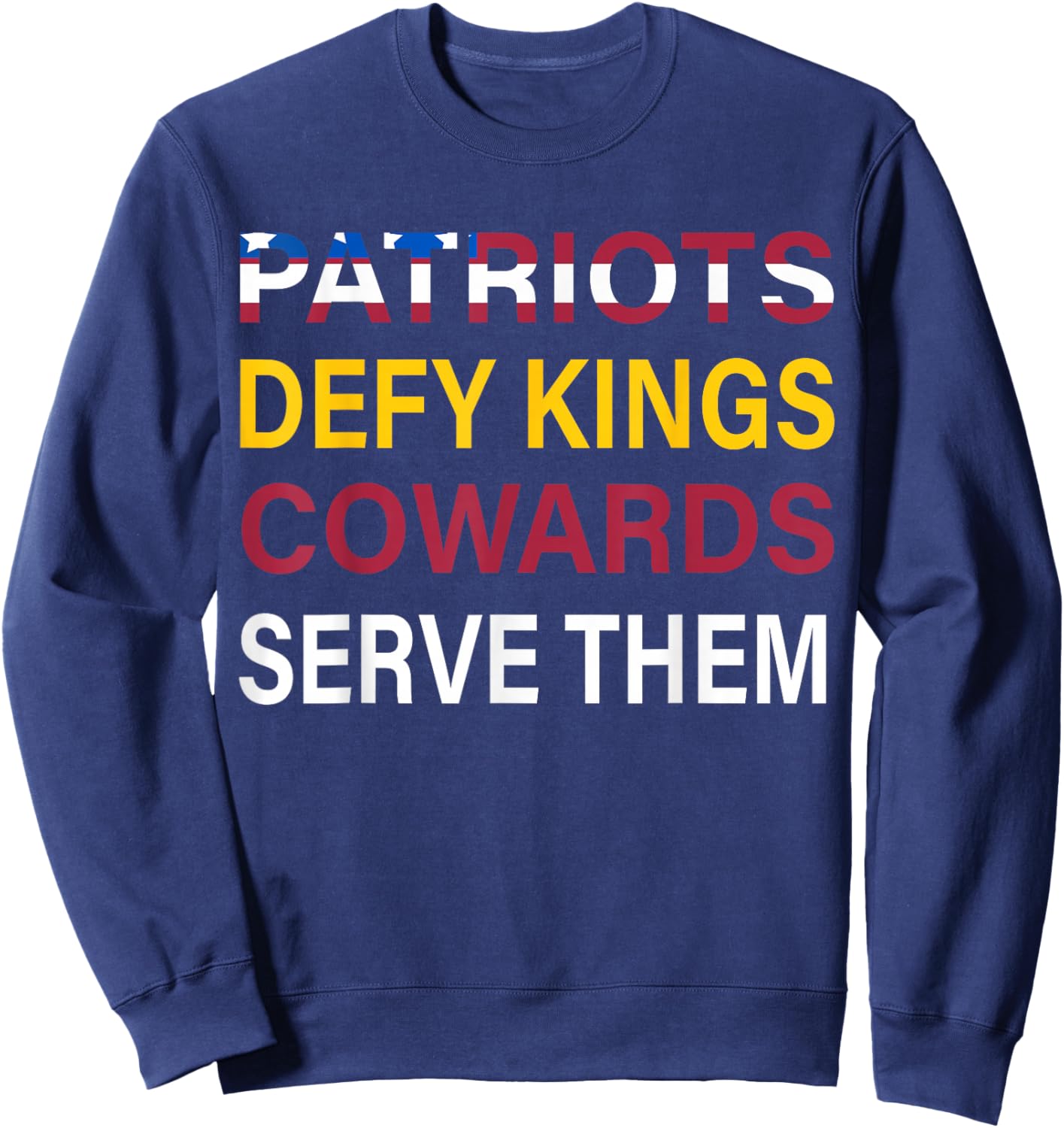 Patriots Defy Kings Cowards Serve Them Sweatshirt - Sweatshirt | Navy