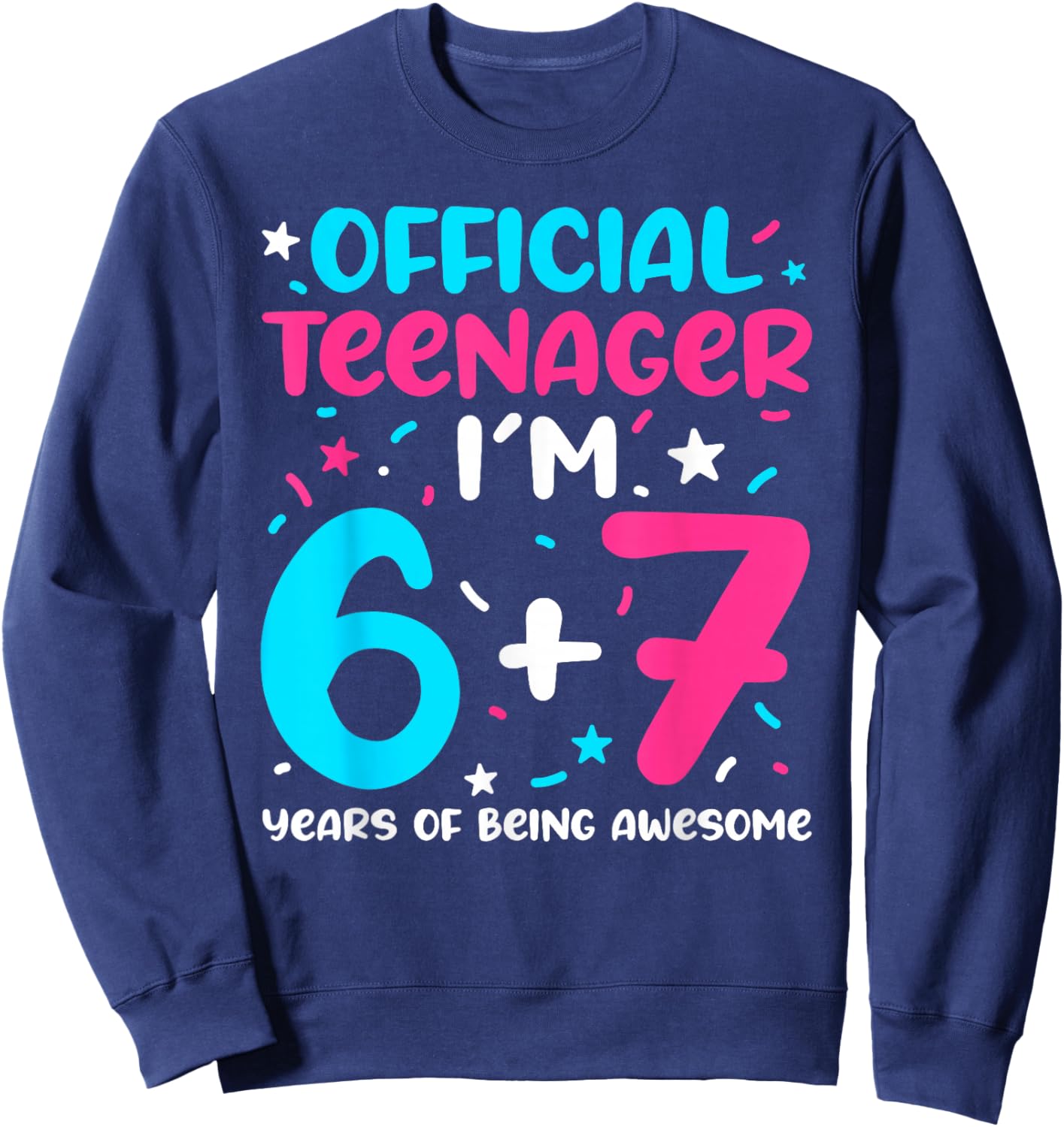 Official Teenager 6+7 Years of Being Awesome 13th Birthday Sweatshirt - Sweatshirt | Navy