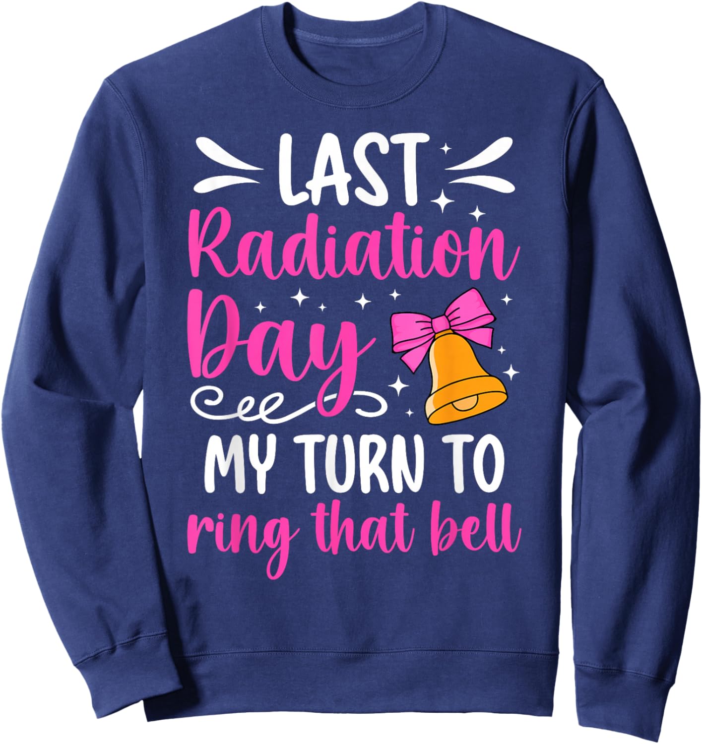 Last Radiation Day Last Day of Radiation End of Radiation Sweatshirt - Sweatshirt | Navy