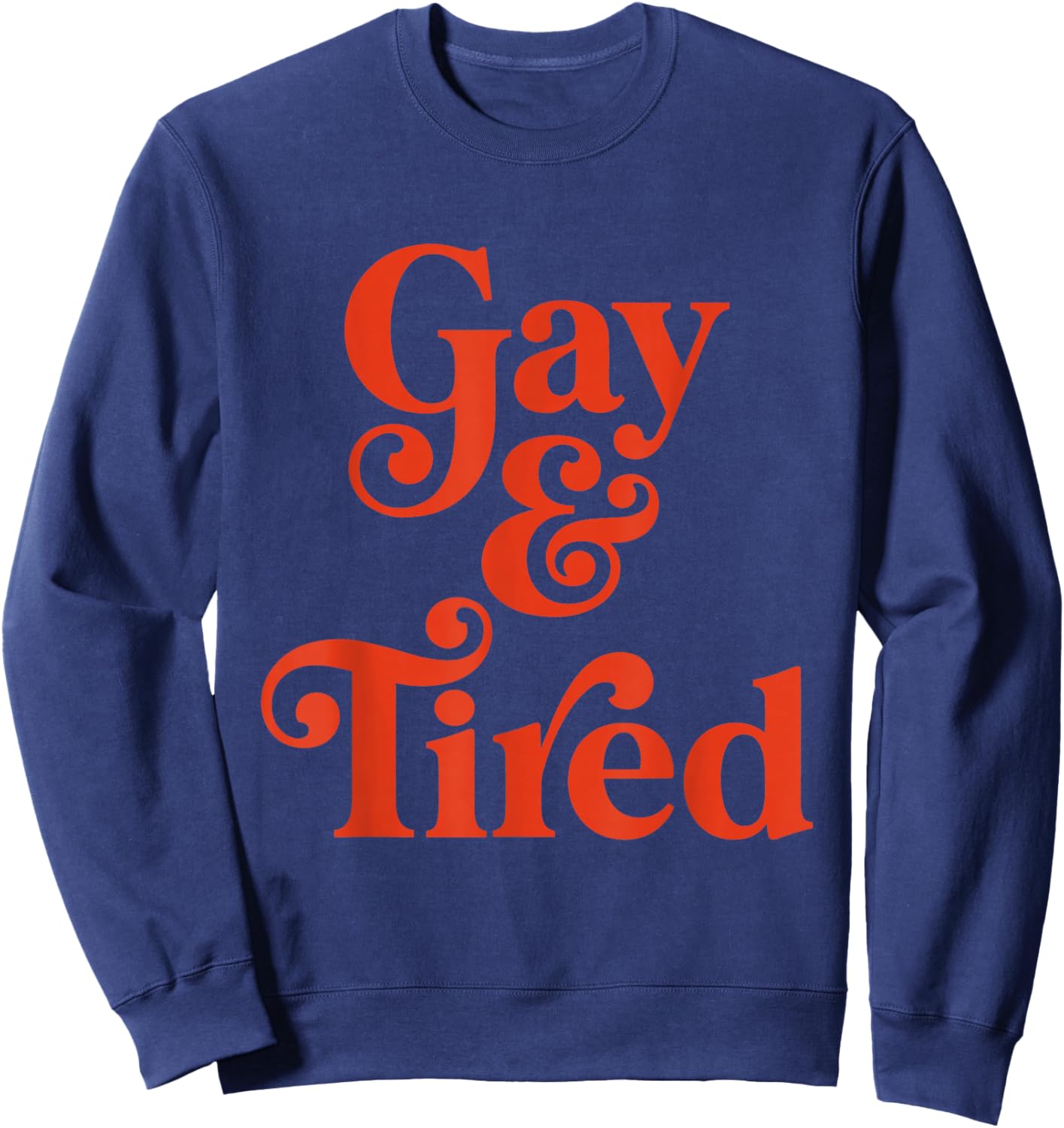 Gay and Tired Retro Queer Exhausted Humor Sweatshirt - Sweatshirt | Navy