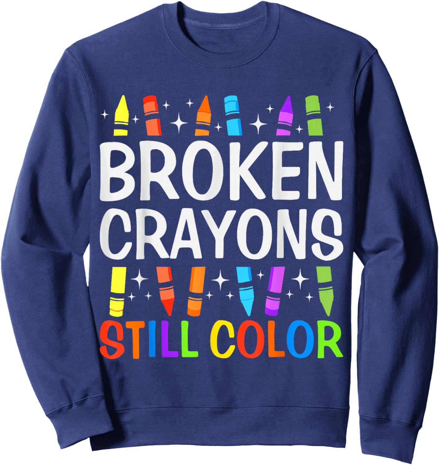 Broken Crayons Still Color Mental Health Awareness Counselor Sweatshirt - Sweatshirt | Navy