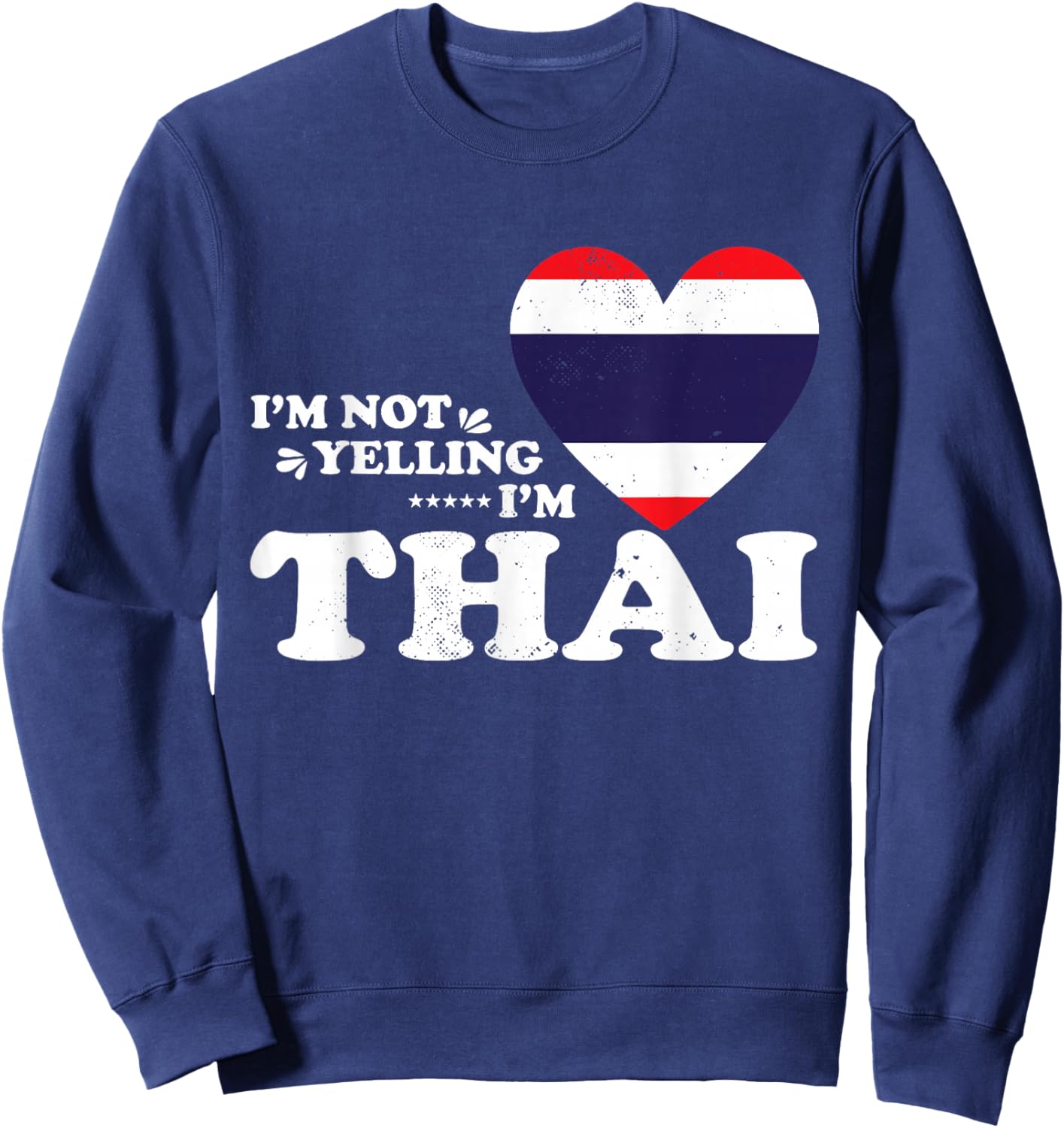 I'm Not Yelling I'm Thai Flag Souvenir Men Women Sweatshirt - Sweatshirt | Navy