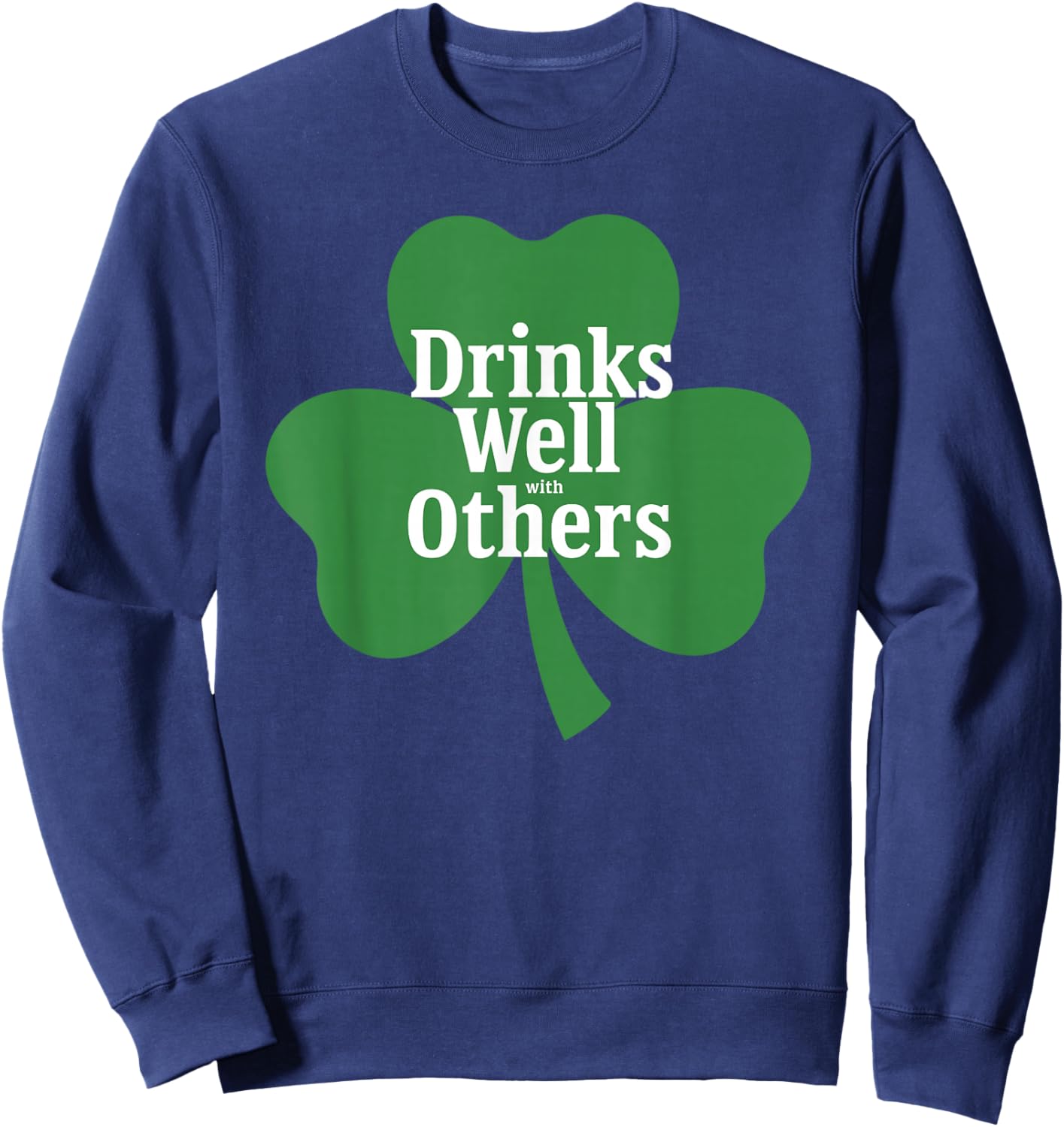 Drinks Well with Others St Patricks Day Irish Drinking Sweatshirt - Sweatshirt | Navy