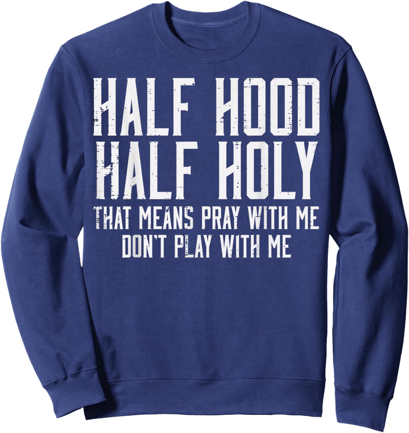 Half Hood Half Holy Funny Saying Humor Christian Men Women Sweatshirt - Sweatshirt | Navy