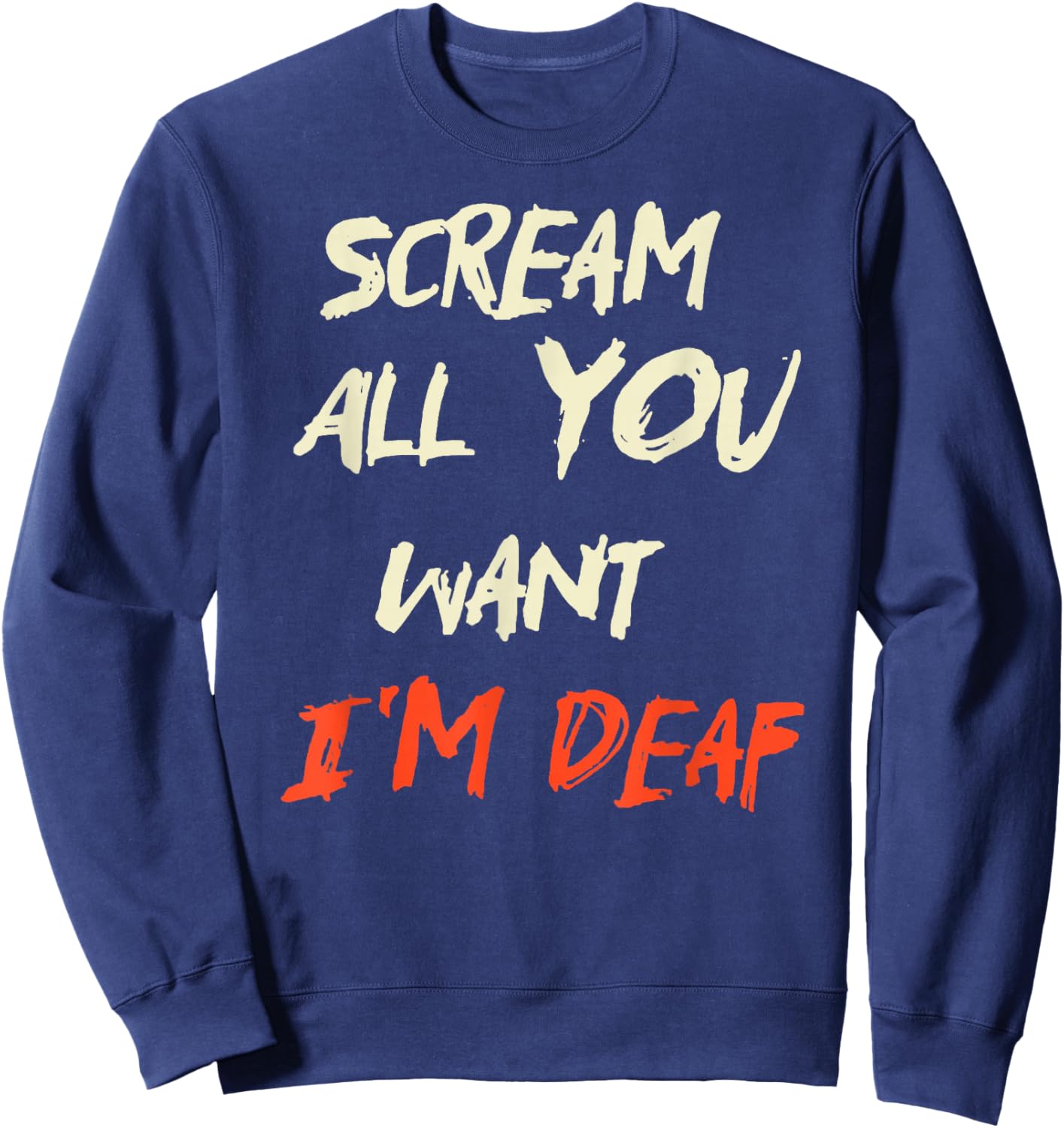 Scream All You Want I'm Deaf Sweatshirt - Sweatshirt | Navy