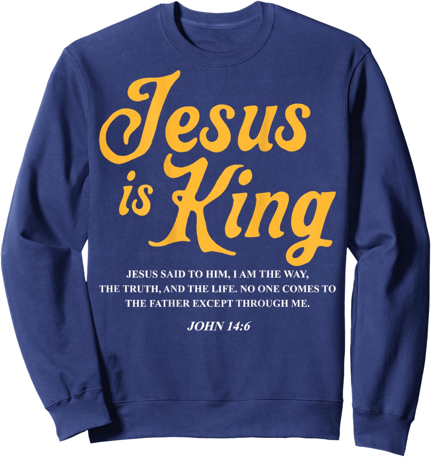 Jesus is King John 14:6 Costume Jesus Christian (On Back) Sweatshirt - Sweatshirt | Navy