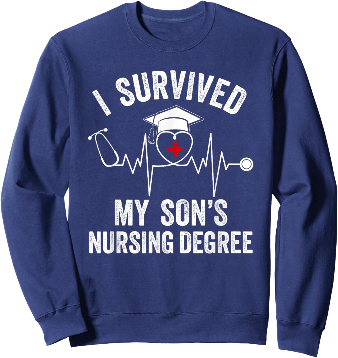 I Survived My Son’s Nursing Degree Funny Mom Sweatshirt - Sweatshirt | Navy