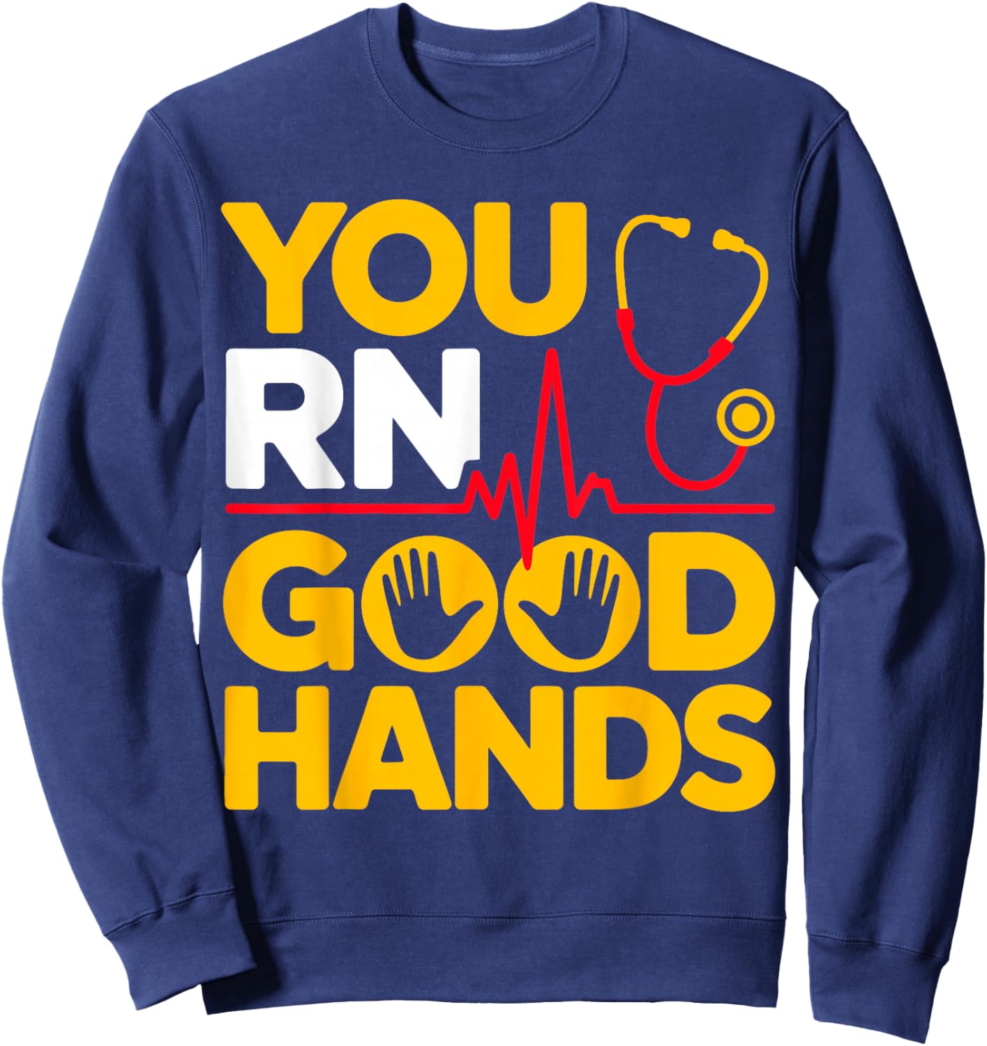 You RN Good Hands Registered Nurse Student Nursing Sweatshirt - Sweatshirt | Navy