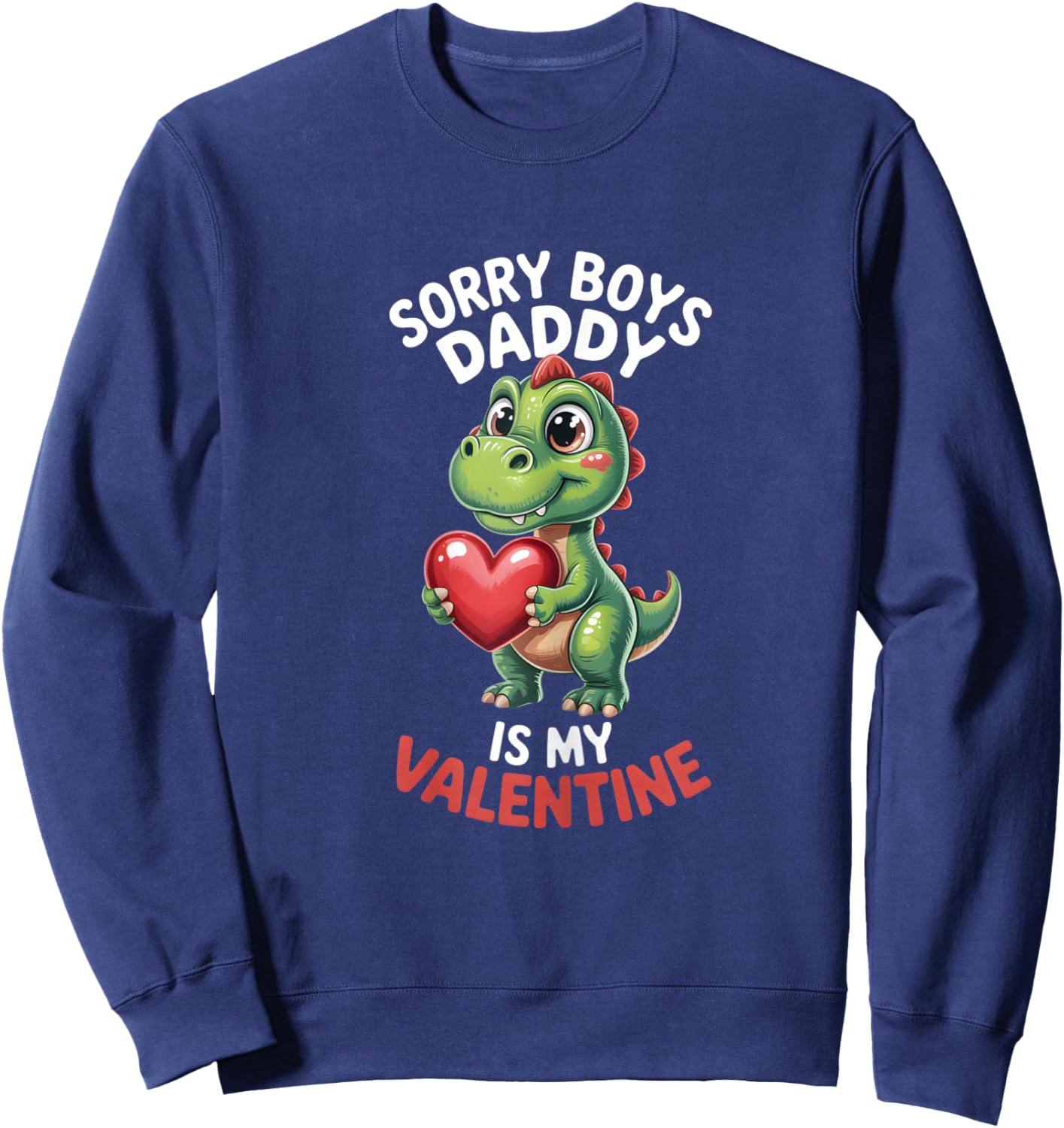 Sorry Boys Daddy is My Valentine Girls Valentines Sweatshirt - Sweatshirt | Navy