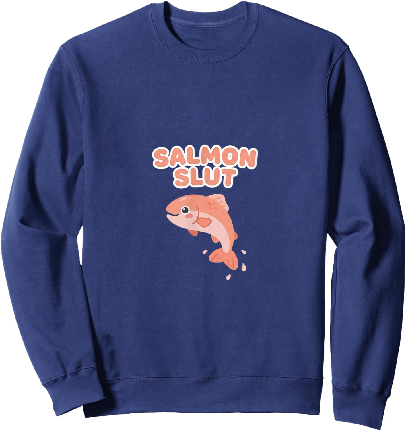 Salmon Slut Cute Lover Food Humor Kawaii Sweatshirt - Sweatshirt | Navy