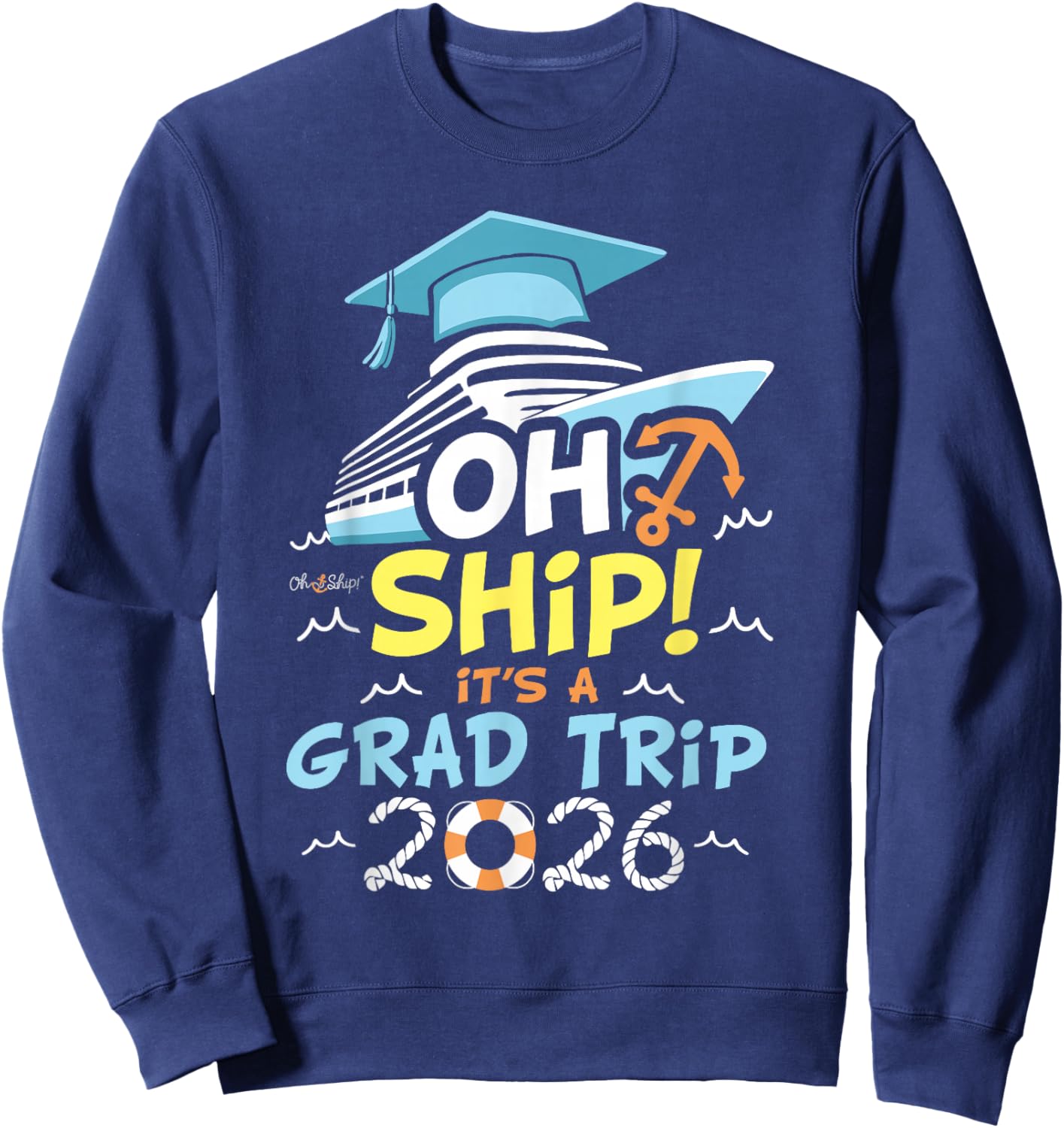 Oh Ship It's a Grad Trip 2026, Group Cruise Graduation 2026 Sweatshirt - Sweatshirt | Navy