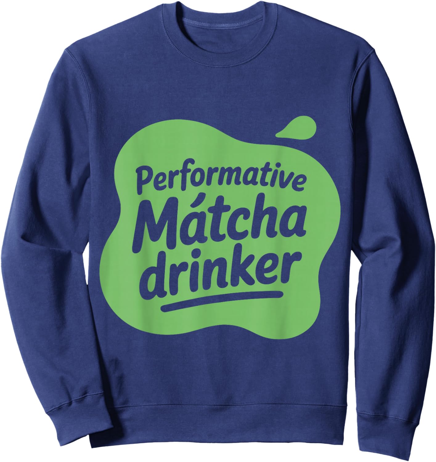 Performative Matcha Drinker Matcha Lover Gen Z Love Matcha Sweatshirt - Sweatshirt | Navy