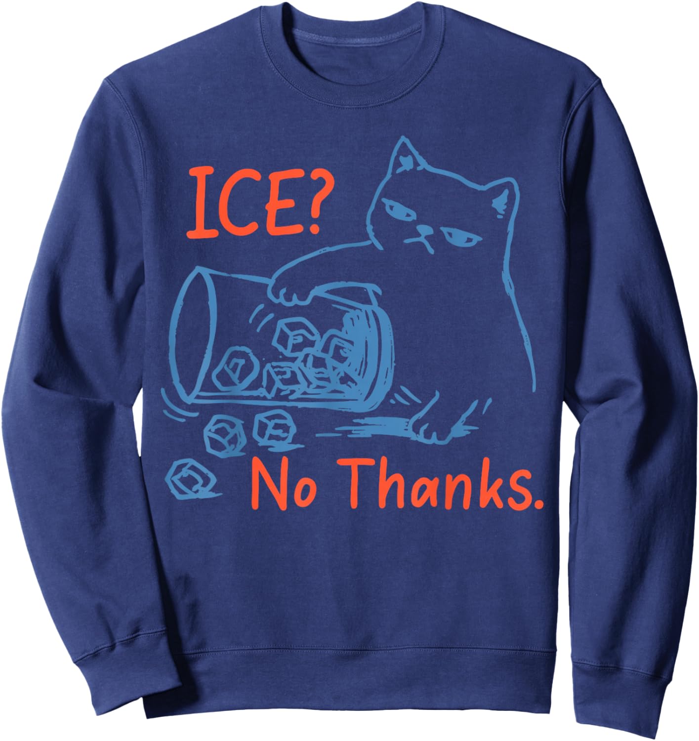 No Ice Please Ice No Thanks Funny Cat Meme Men Women Sweatshirt - Sweatshirt | Navy