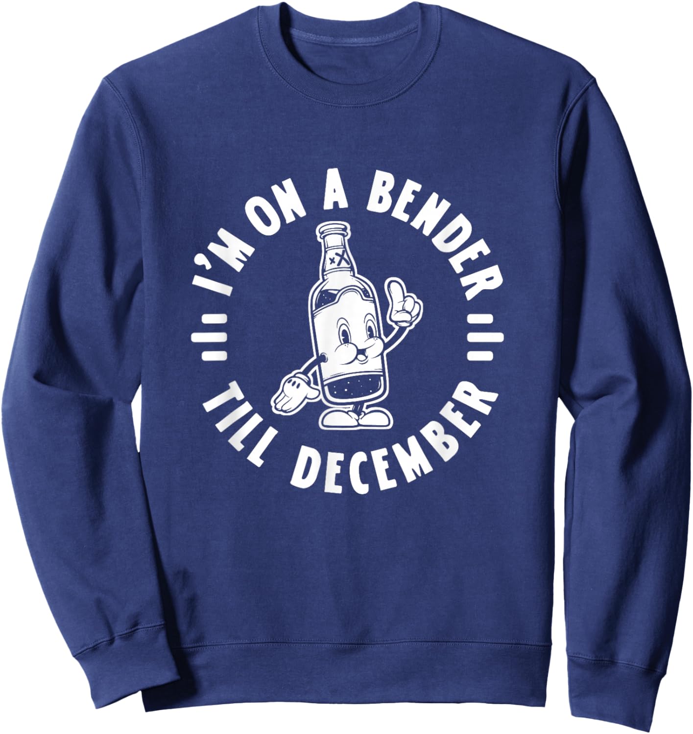 Im On A Bender Till December Funny Christmas Beer Drinking Sweatshirt - Sweatshirt | Navy