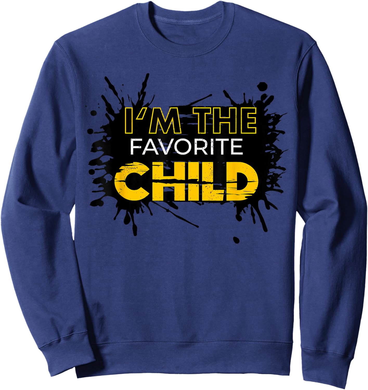 I'm The Favorite Child Funny Mom/Dad's Favorite Sweatshirt - Sweatshirt | Navy