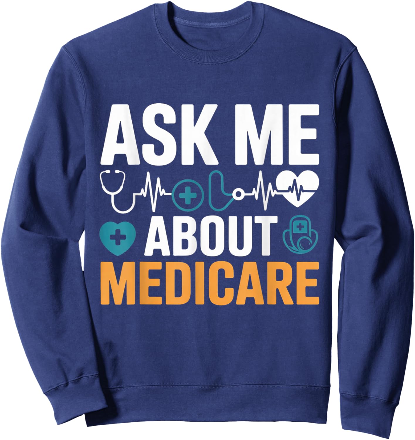 Ask Me About Medicare Funny Quote Agents and Consultants Sweatshirt - Sweatshirt | Navy