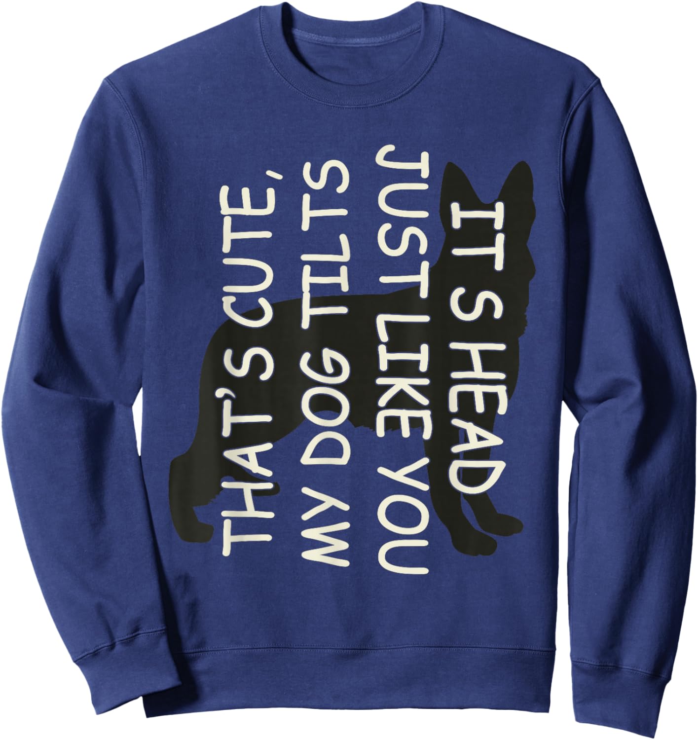 That's Cute My Dog Tilts Its Head Just Like You Sweatshirt - Sweatshirt | Navy