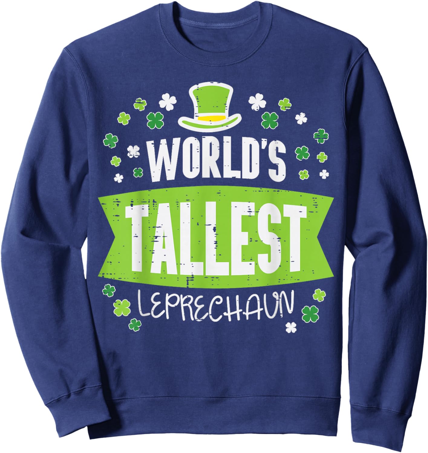 St Patricks Day Worlds Tallest Leprechaun Saint Paddys Men Sweatshirt - Sweatshirt | Navy