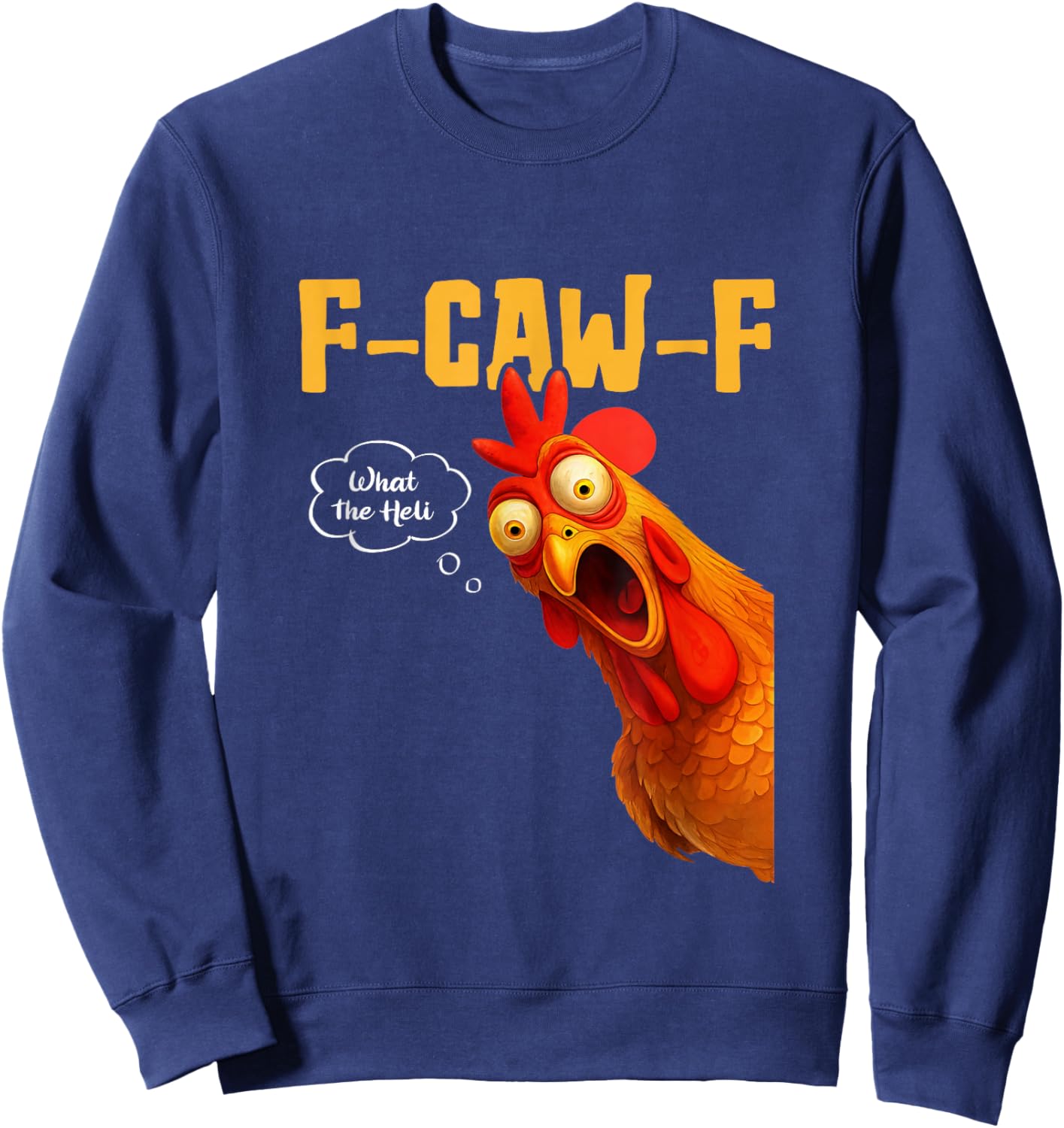 F-Caw-F What The-Heli Black Crow Black Bird Chicken Rooster Sweatshirt - Sweatshirt | Navy
