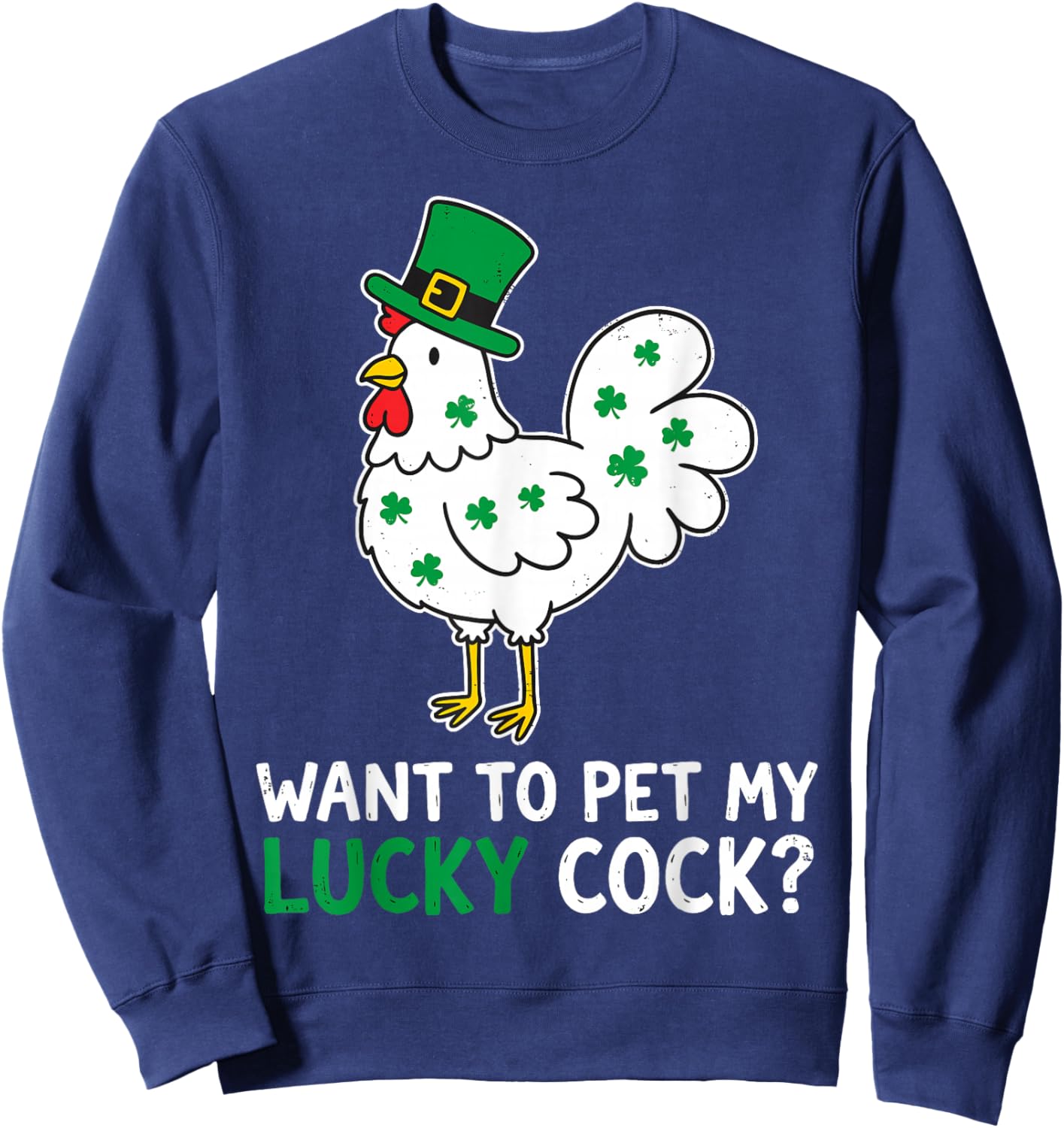 Funny St.Patrick’s Day Want to Pet My Lucky Cock Leprechaun Sweatshirt - Sweatshirt | Navy