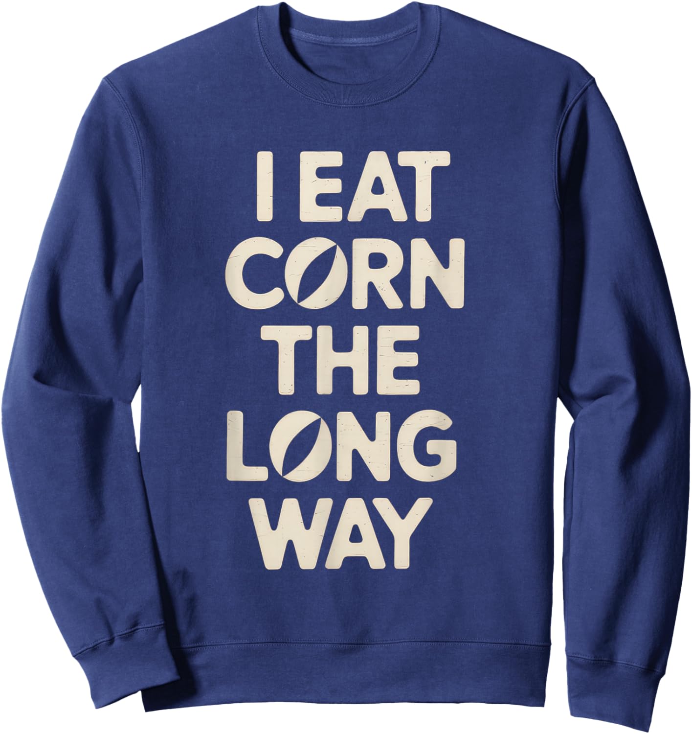 I Eat Corn The Long Way Funny Humor Inappropriate Sweatshirt - Sweatshirt | Navy