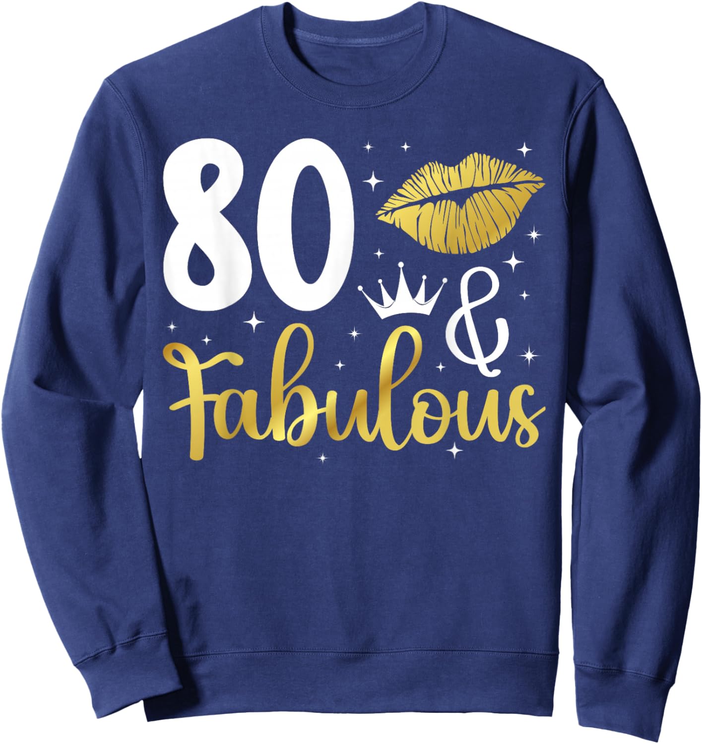 80 & Fabulous 80th Birthday 80 Year Old It's My 80th Bday Sweatshirt - Sweatshirt | Navy