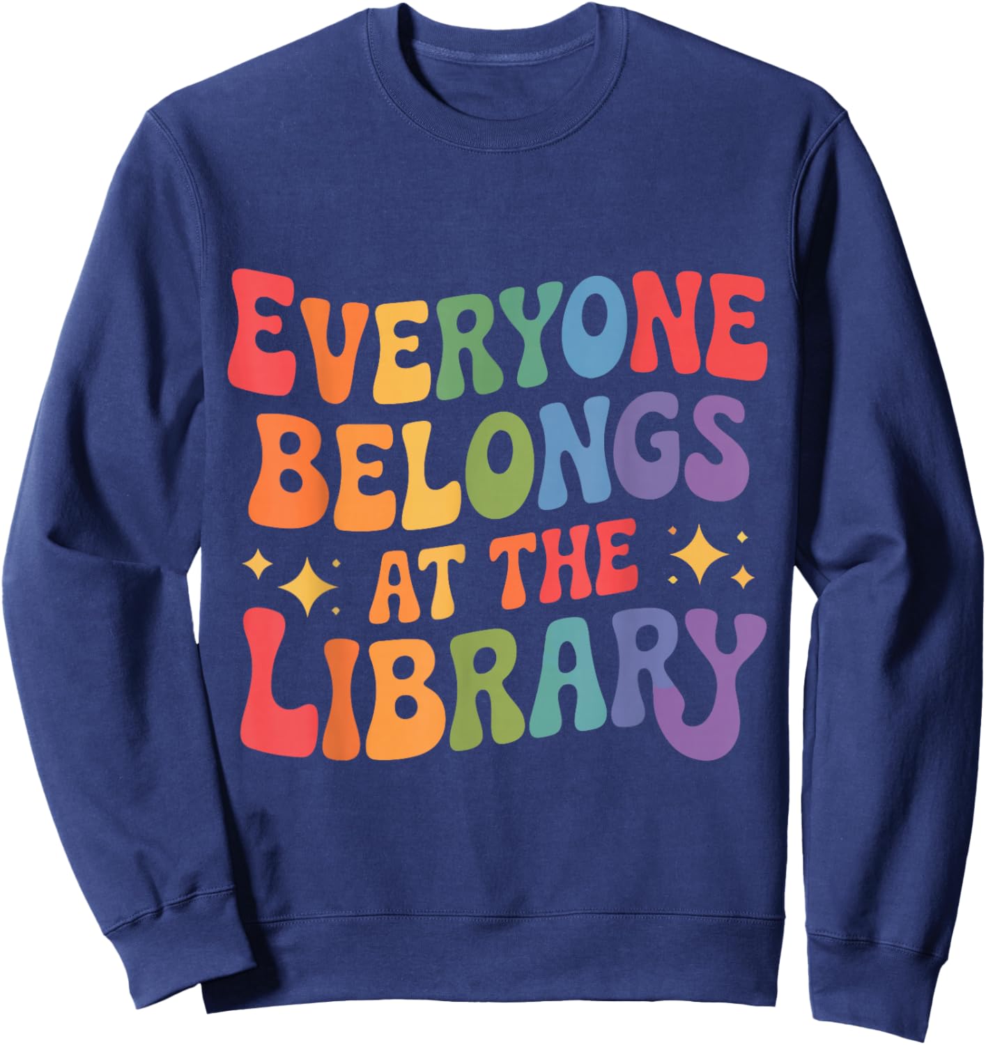 Everyone Belongs at The Library Book Lovers Reading Advocacy Sweatshirt - Sweatshirt | Navy