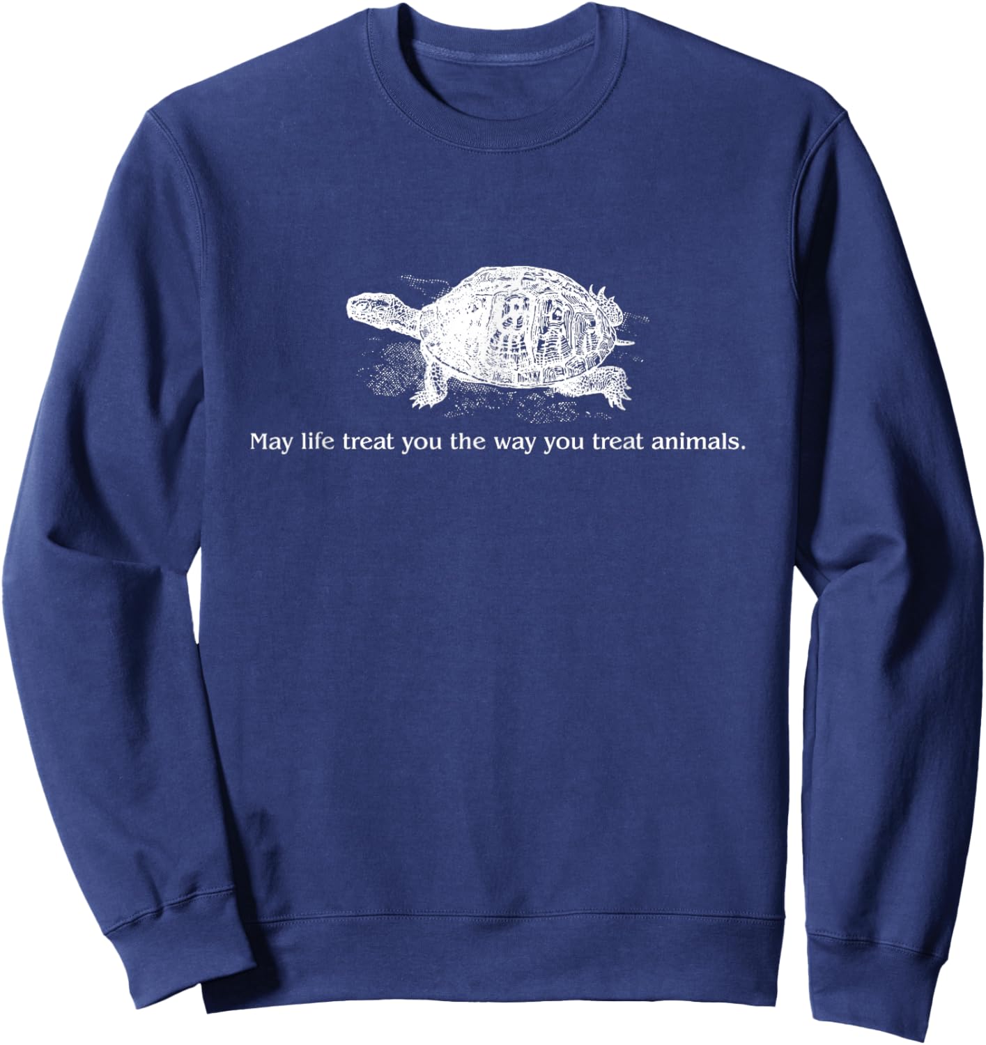 May Life Treat You The Way You Treat Animals Rights Sweatshirt - Sweatshirt | Navy