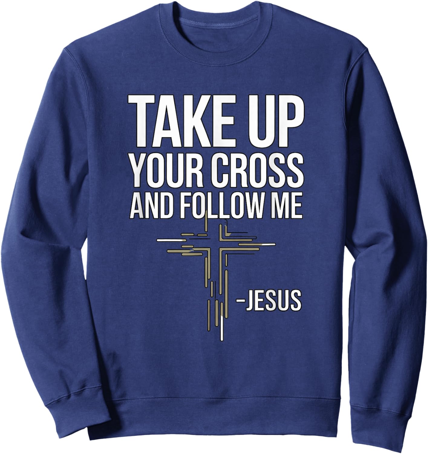 Take Up Your Cross and Follow Me : Jesus Sweatshirt - Sweatshirt | Navy