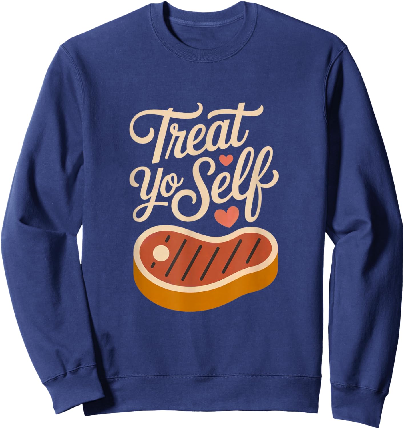 Treat Yo Self Funny Parks Rec Recreation Steak Sweatshirt - Sweatshirt | Navy