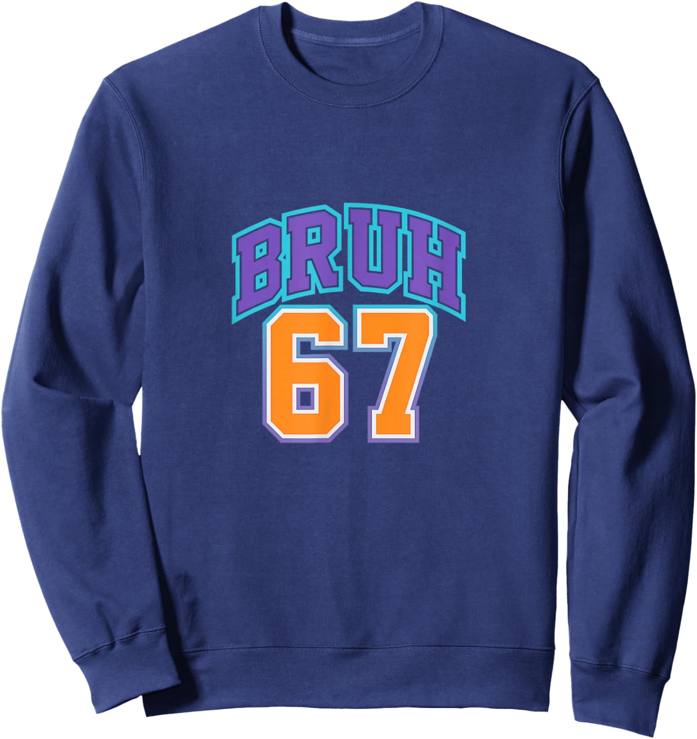 67 Six Seven Bruh Funny 6 7 Meme Men Women Boys Girls Kids Sweatshirt - Sweatshirt | Navy