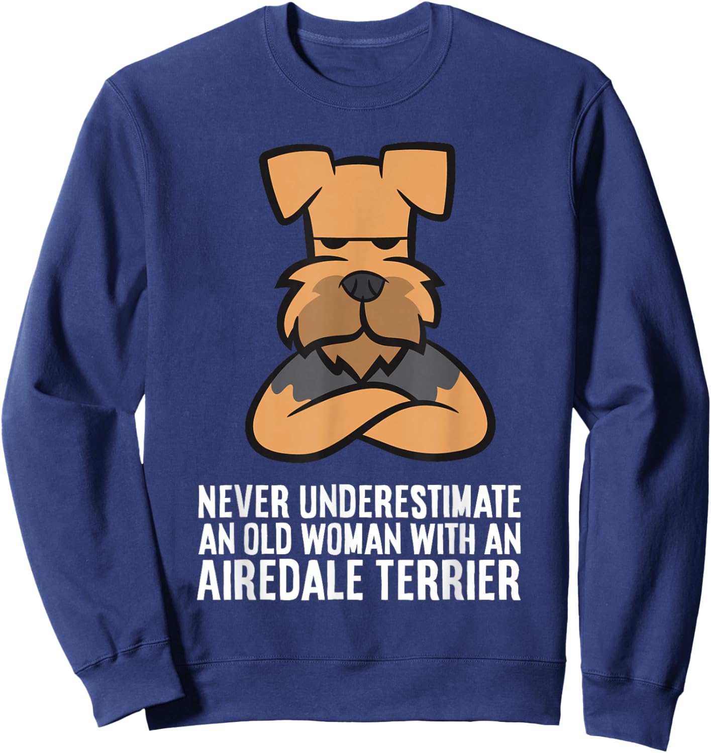 Never Underestimate an Old Woman with an Airedale Terrier Sweatshirt - Sweatshirt | Navy