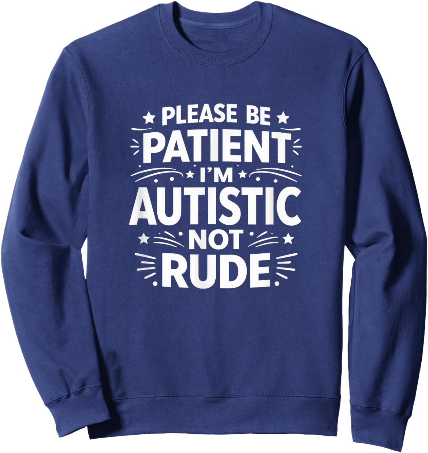 Please Be Patient - I'm Autistic - Not Rude Sweatshirt - Sweatshirt | Navy