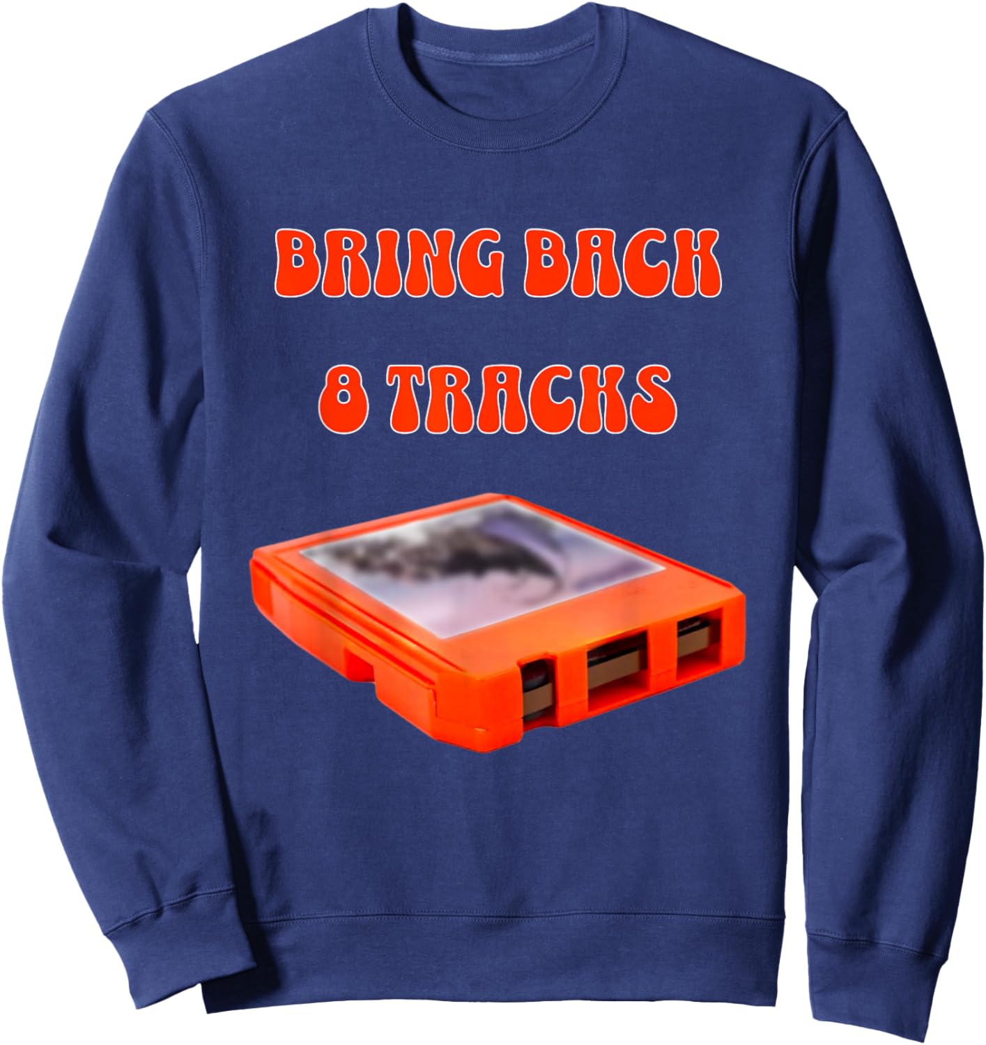 Bring Back 8 Tracks, Music Lovers Cool Vintage Design Sweatshirt - Sweatshirt | Navy
