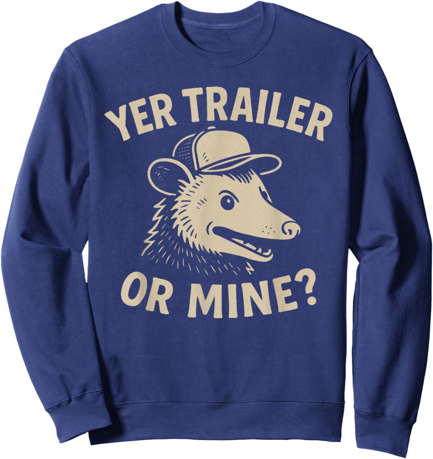 Yer Trailer Or Mine Hilariously Bold Funny White Trash Party Sweatshirt - Sweatshirt | Navy