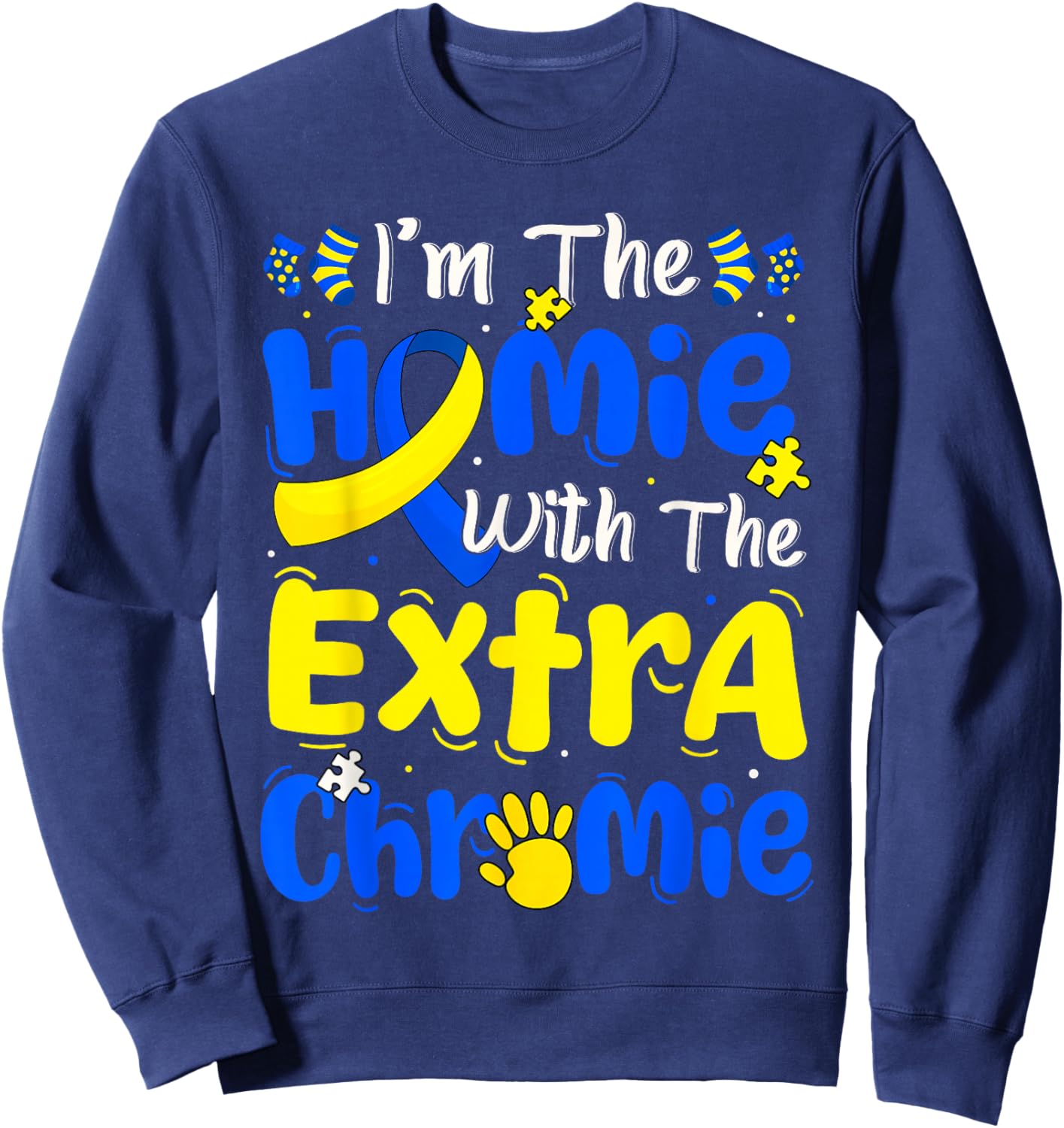 I'm The Homie with The Extra Chromie Down Syndrome Boy Girl Sweatshirt - Sweatshirt | Navy